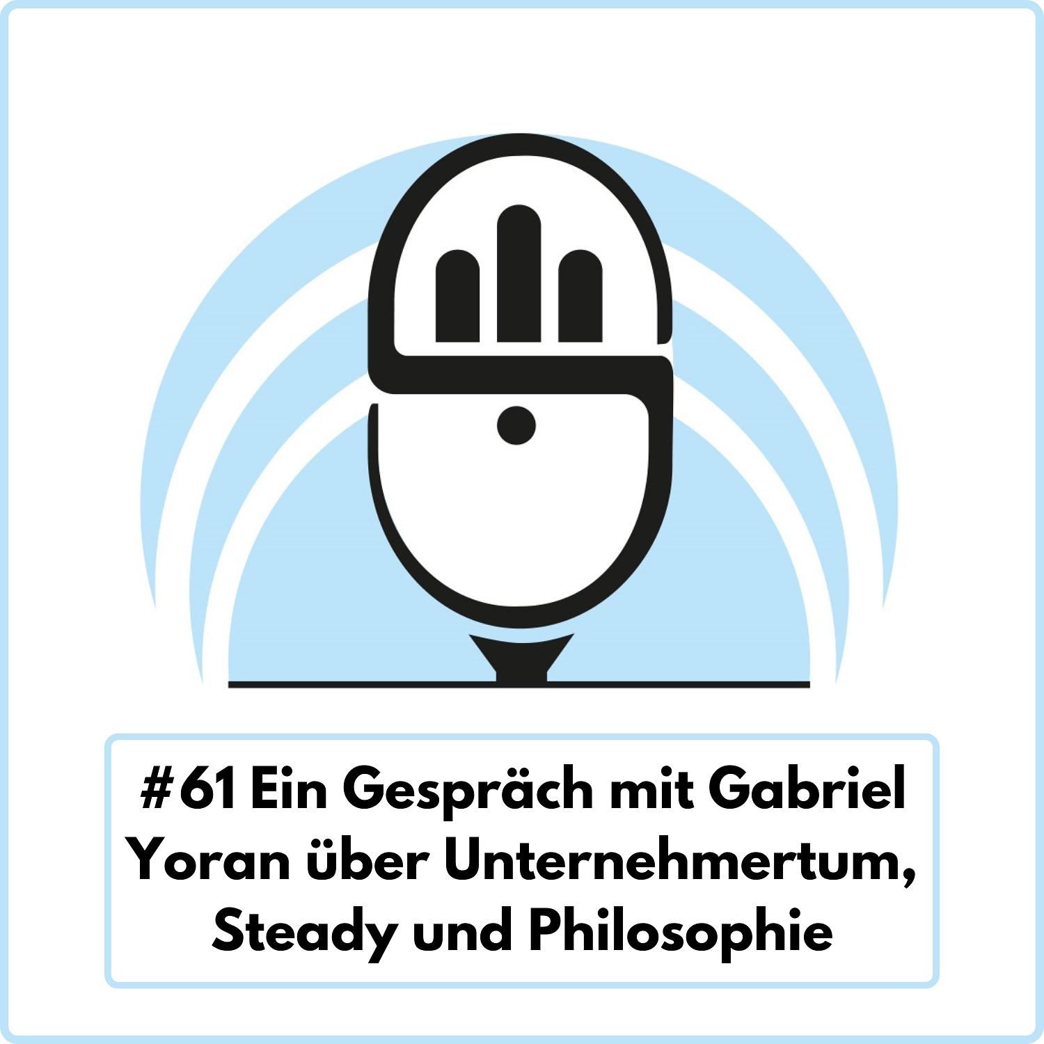 Gabriel Yoran über Unternehmertum, Steady und Philosophie (Ep. 61)