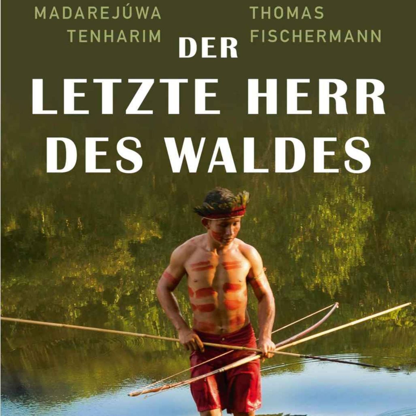 Der letzte Herr des Waldes – Indigene Völker und Regenwaldschutz im Amazonas | Thomas Fischermann | WW396