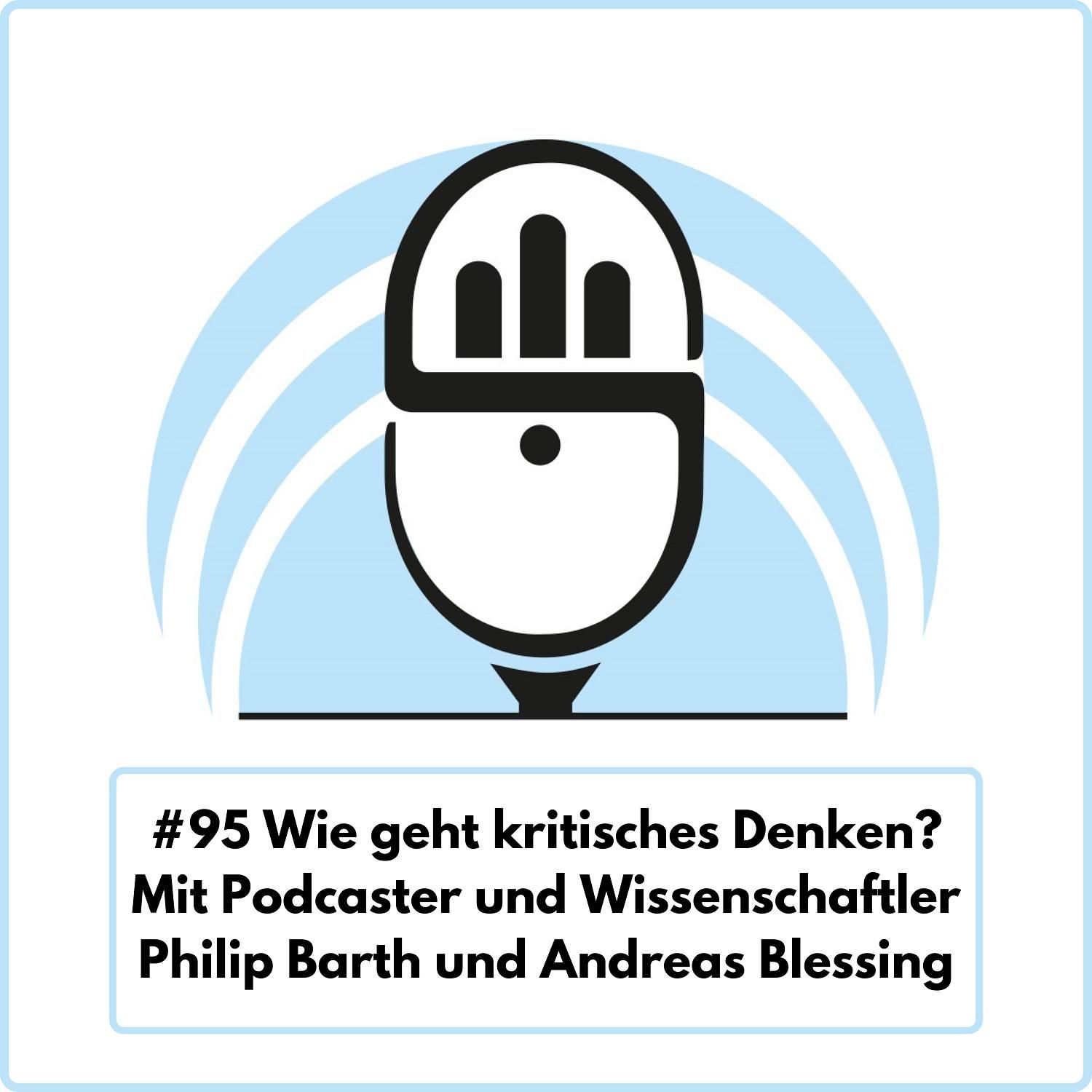Wie geht kritisches Denken? Mit Podcaster und Wissenschaftler Philip Barth und Andreas Blessing (Ep. 95)