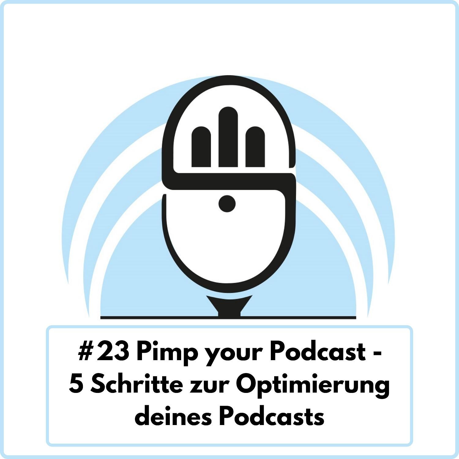 Pimp your Podcast - 5 Schritte zur Optimierung deines Podcasts (Ep. 23)