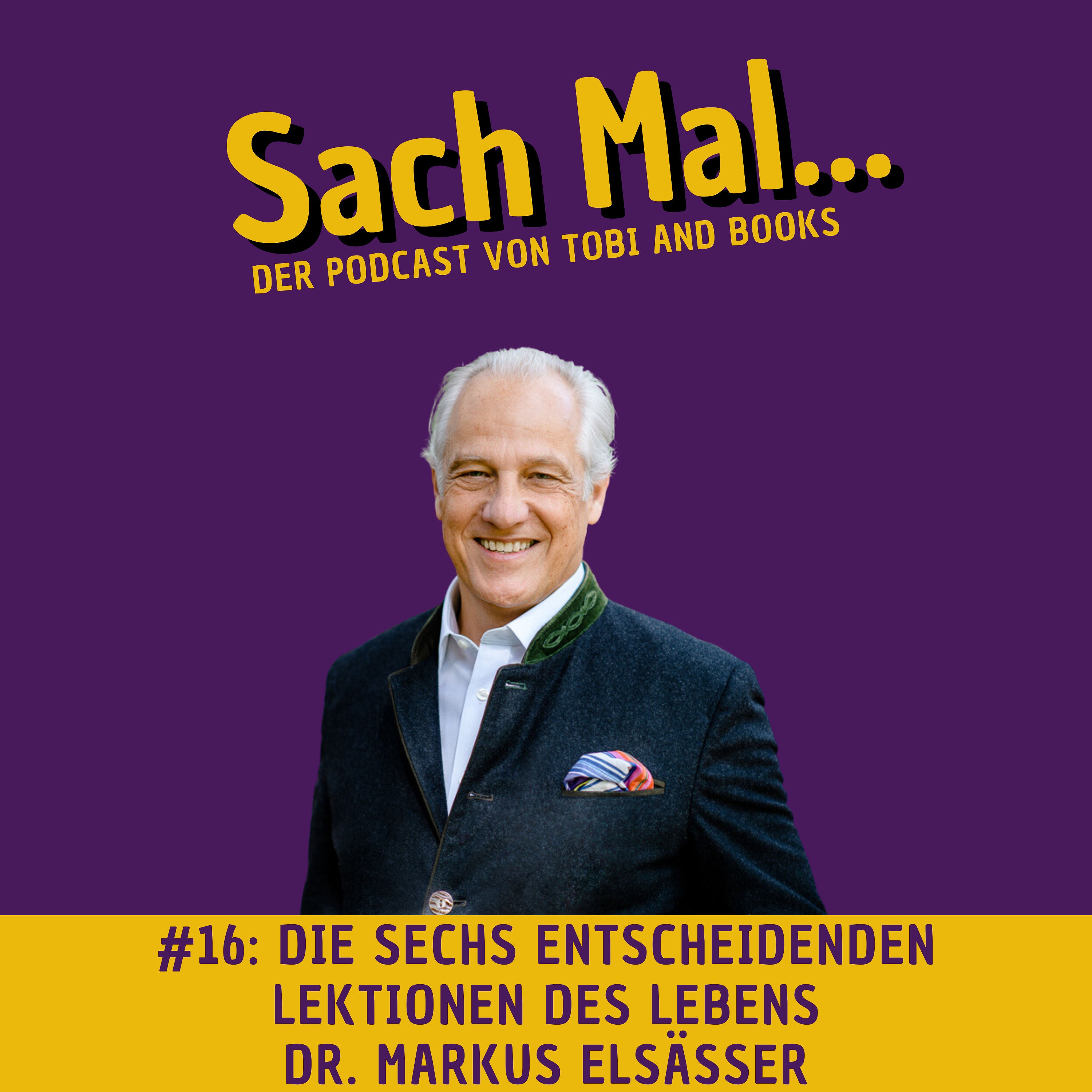 Die sechs entscheidenden Lektionen des Lebens mit Dr. Markus Elsässer