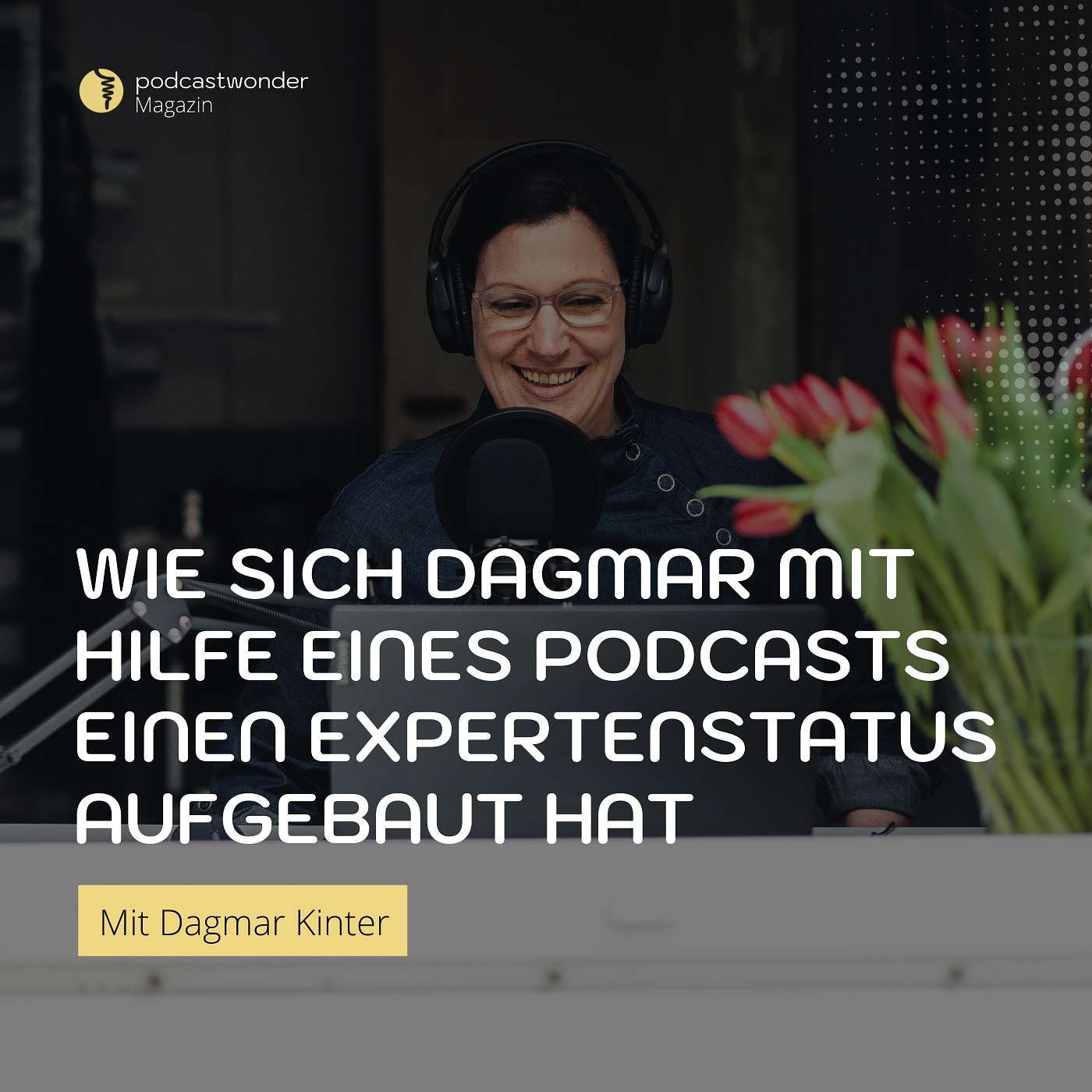 Wie sich Dagmar Kinter mit Hilfe eines Podcasts einen Expertenstatus aufgebaut hat