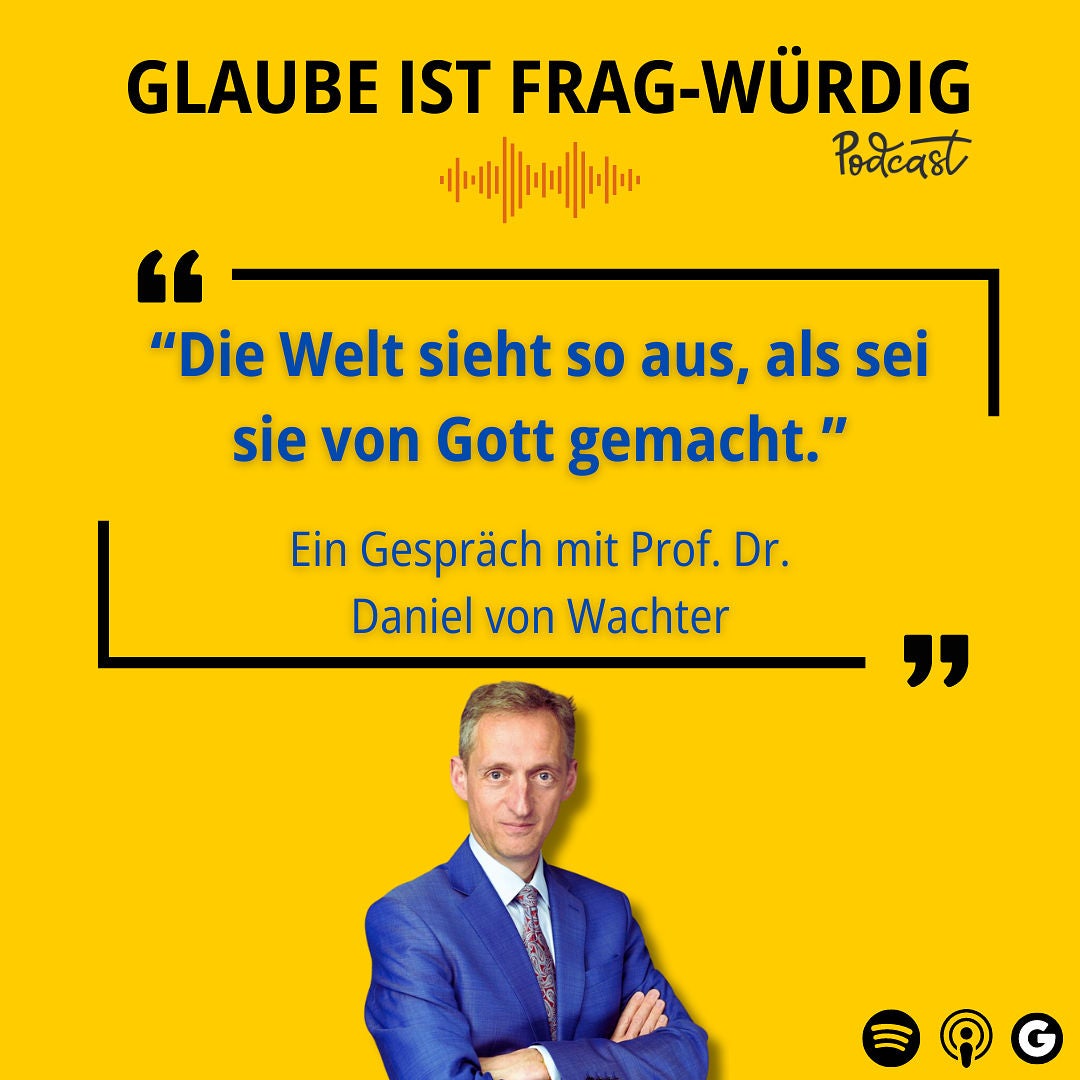 "Die Welt sieht so aus, als sei sie von Gott gemacht" - Ein Gespräch mit Prof. Dr. Dr. Daniel von Wachter