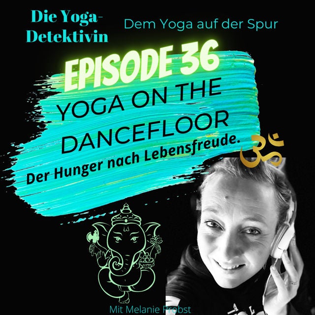 #36 Yoga on the dancefloor - Der Hunger nach Lebensfreude!