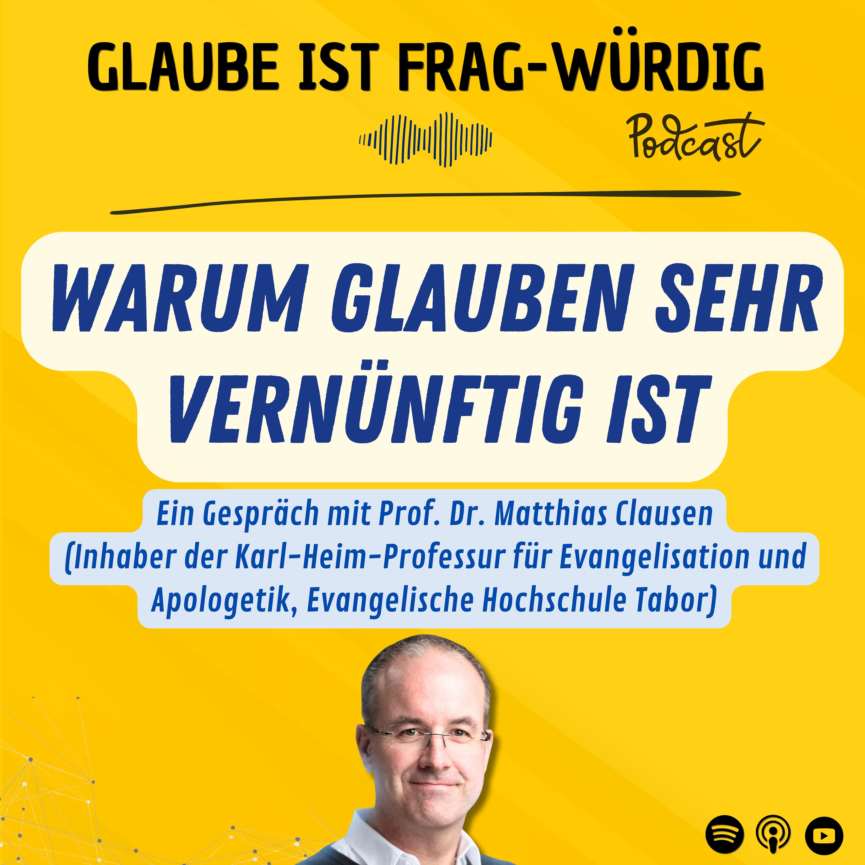 Warum Glauben sehr vernünftig ist - Ein Gespräch mit Prof. Dr. Matthias Clausen (Inhaber der Karl-Heim-Professur für Evangelisation und Apologetik, EH Tabor)