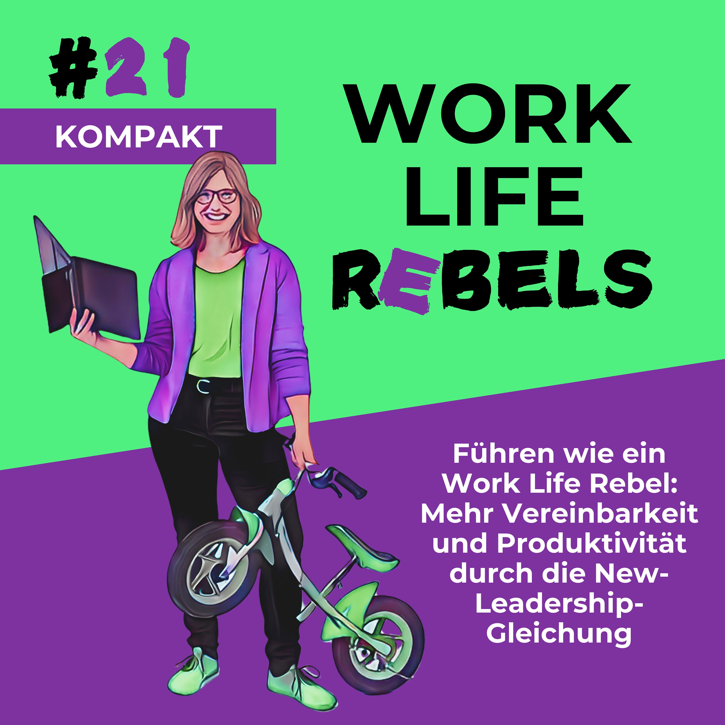 Führen wie ein "Work Life Rebel": Mehr Vereinbarkeit und Produktivität durch die New-Leadership-Gleichung - #21