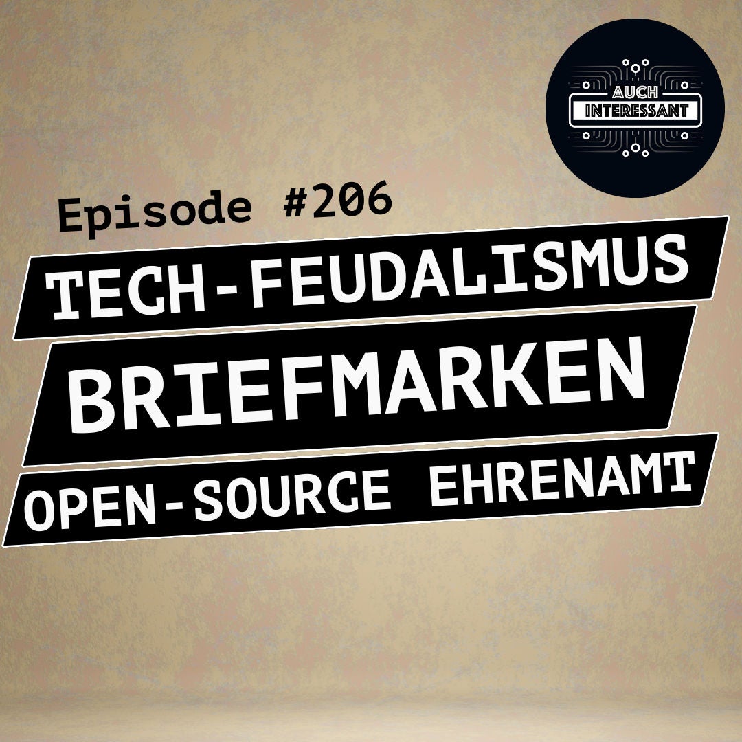 #206 Tech-feudalismus, Briefmarken, Open Source Ehrenamt