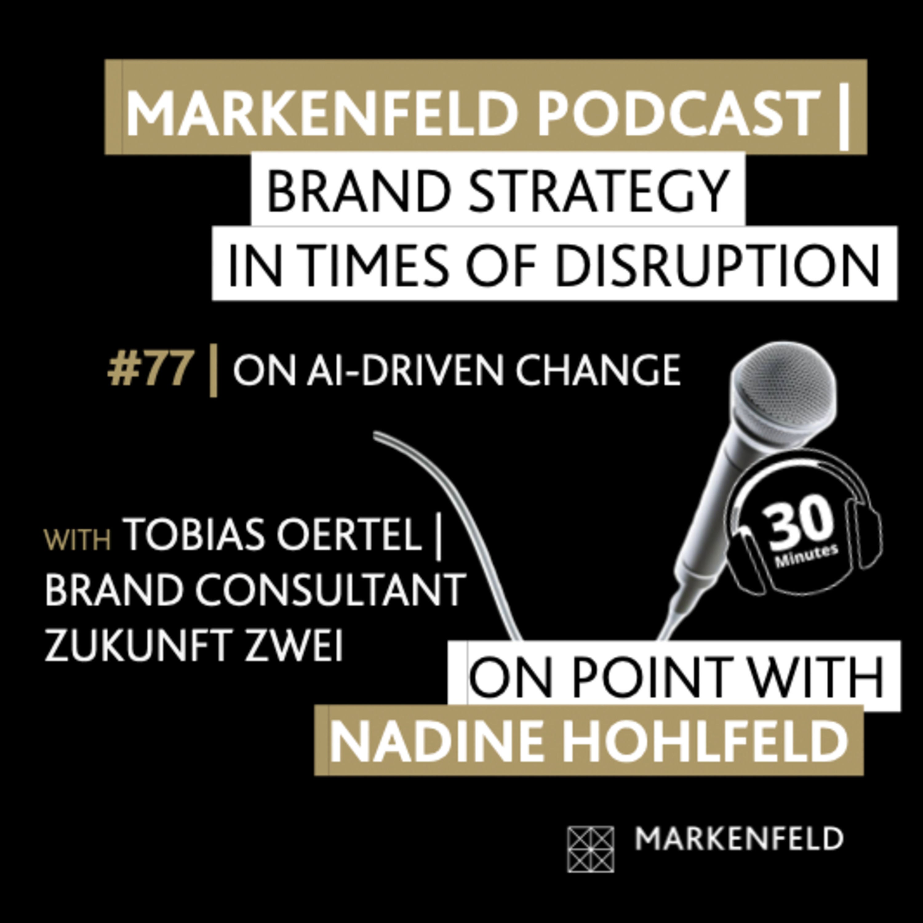 🔥 77 | ON AI-DRIVEN CHANGE with TOBIAS OERTEL (BRAND CONSULTANT ZUKUNFT ZWEI)