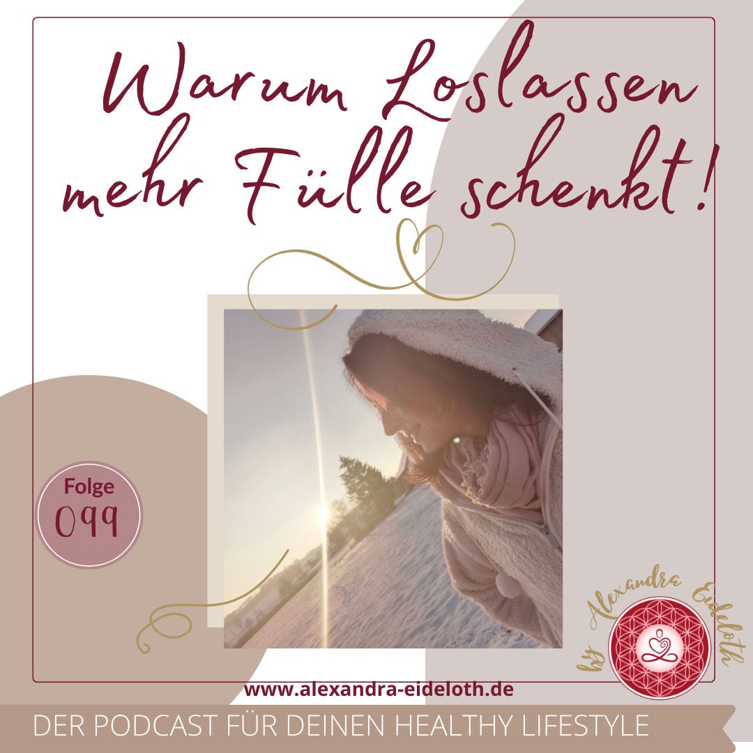 099 - Warum Loslassen mehr Fülle schenkt!