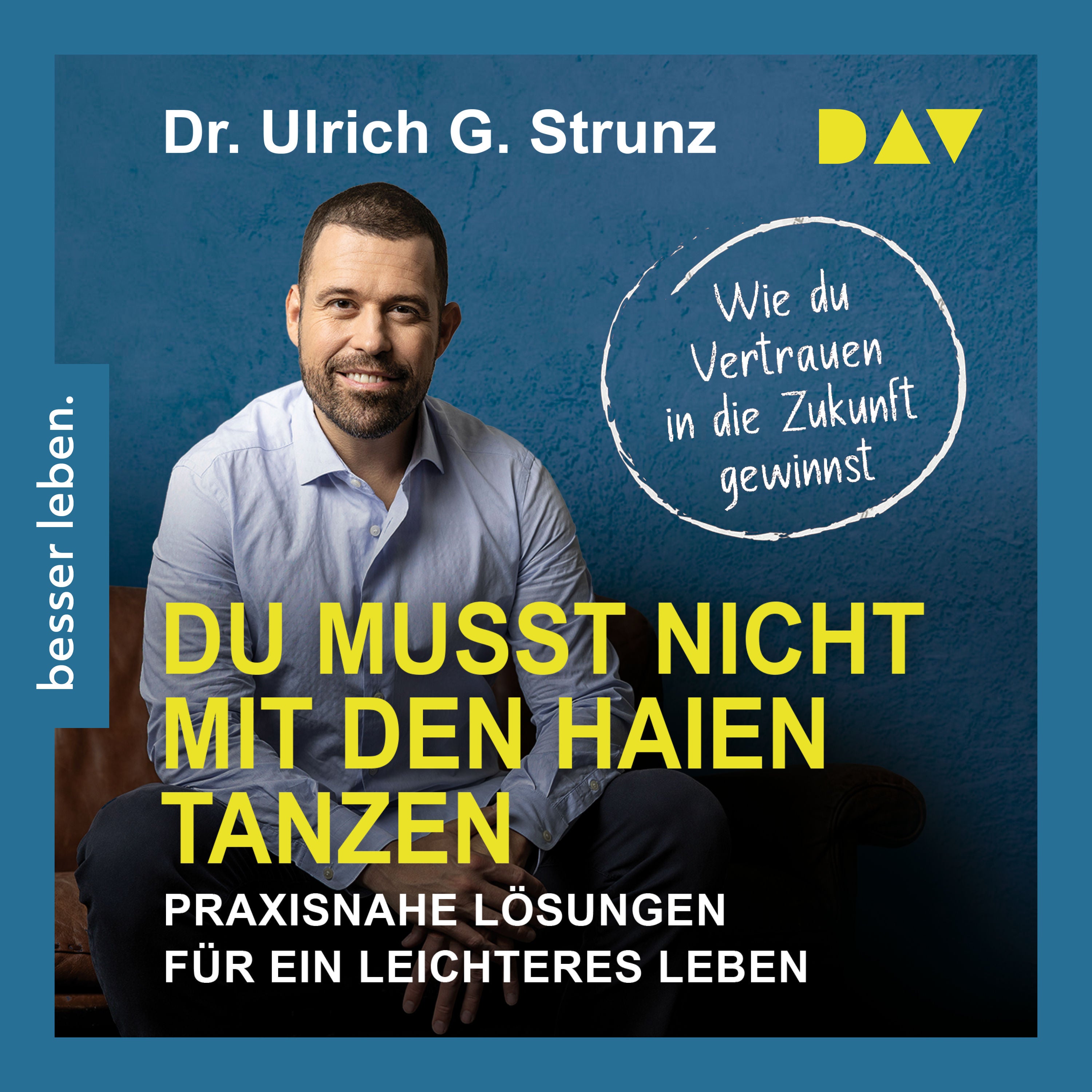 Du musst nicht mit den Haien tanzen. Praxisnahe Lösungen für ein leichteres Leben – Wie du Vertrauen in die Zukunft gewinnst