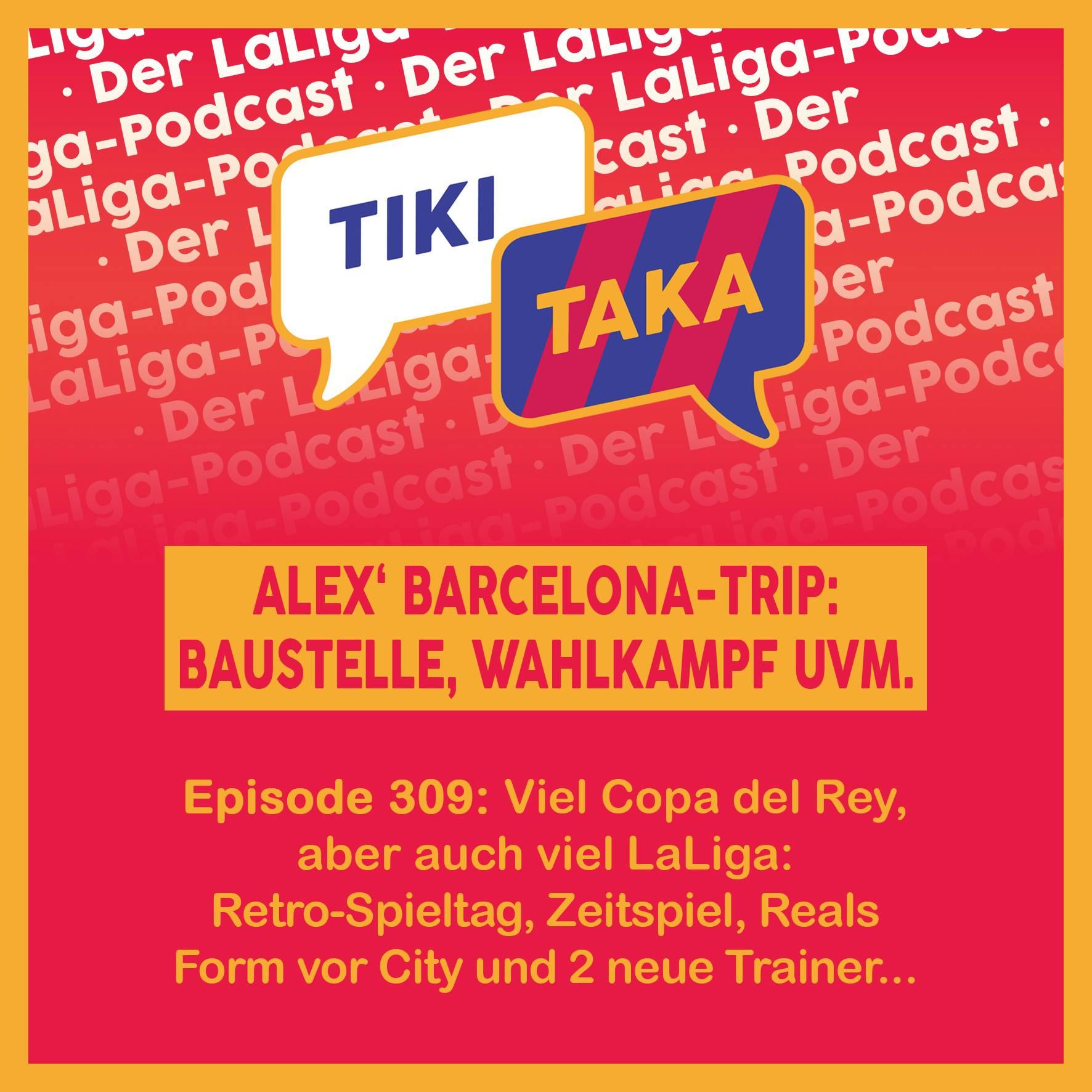 Alex in Barcelona: Baustelle und Wahlkampf – dazu neue Trainer in LaLiga (309)