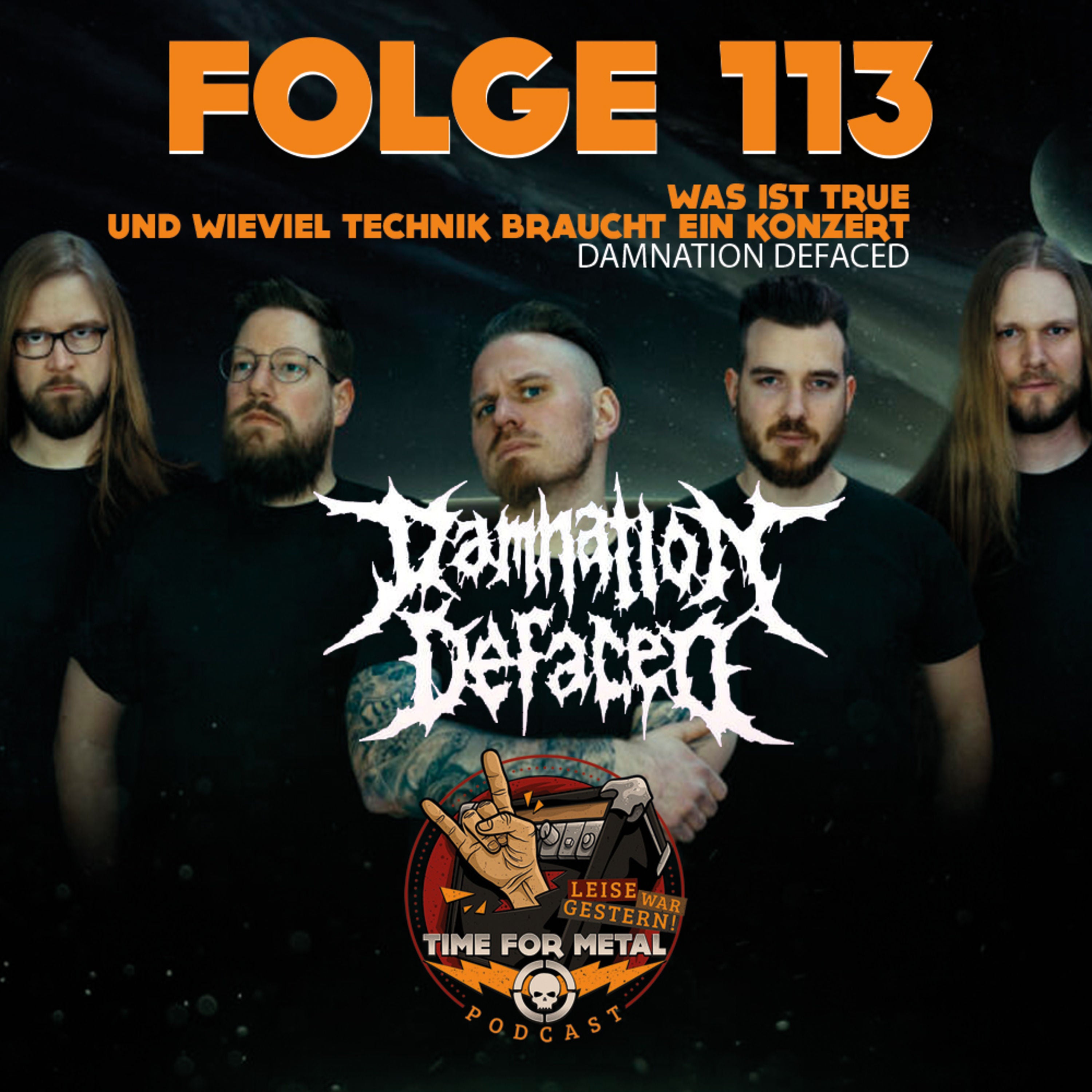 Folge 113 - Was ist eigentlich Trve / True und wieviel Technik braucht man bei einem Konzert mit Damnation Defaced