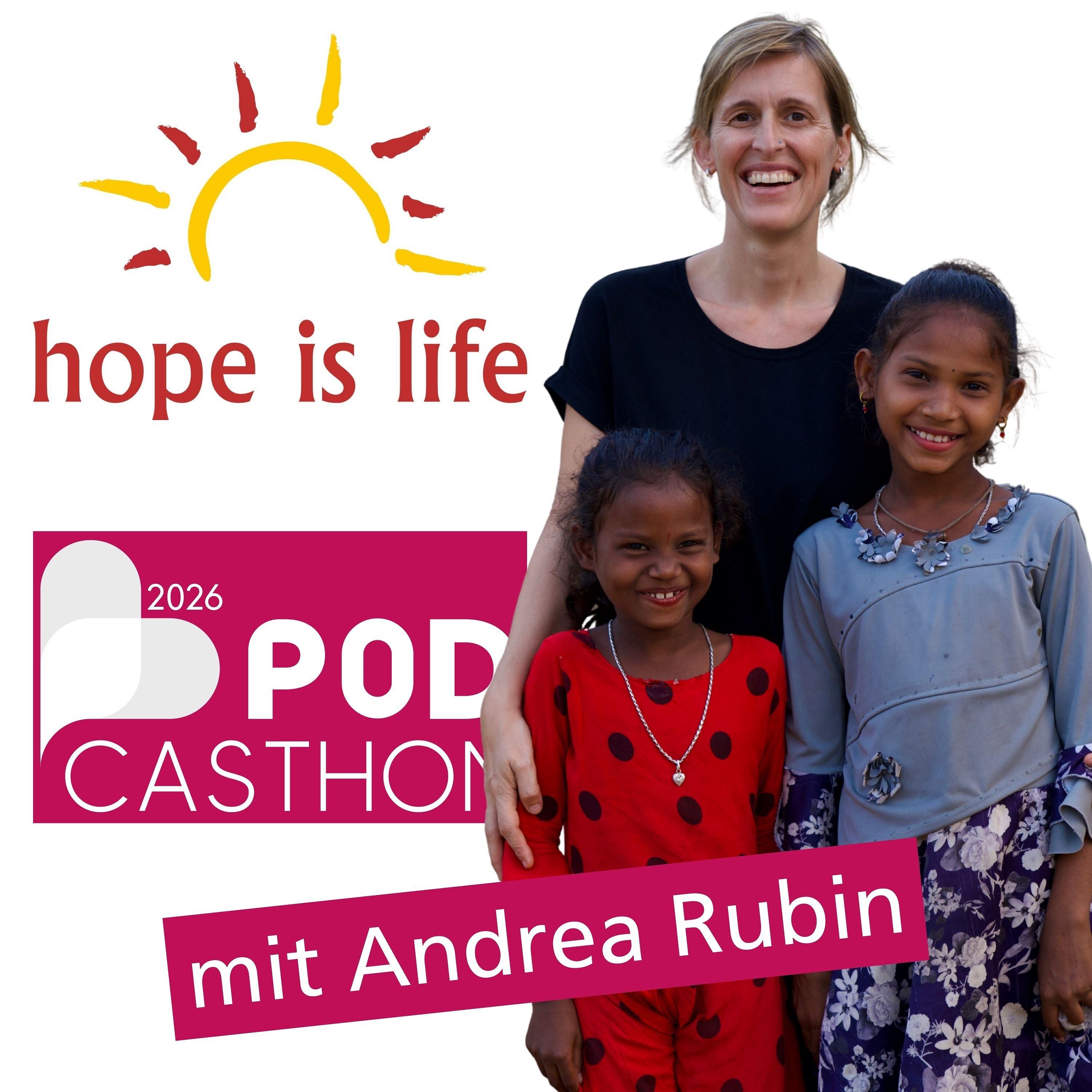 PODCASTHON | Andrea Rubin | Hope is Life | Schweiz, Indien & Nepal
