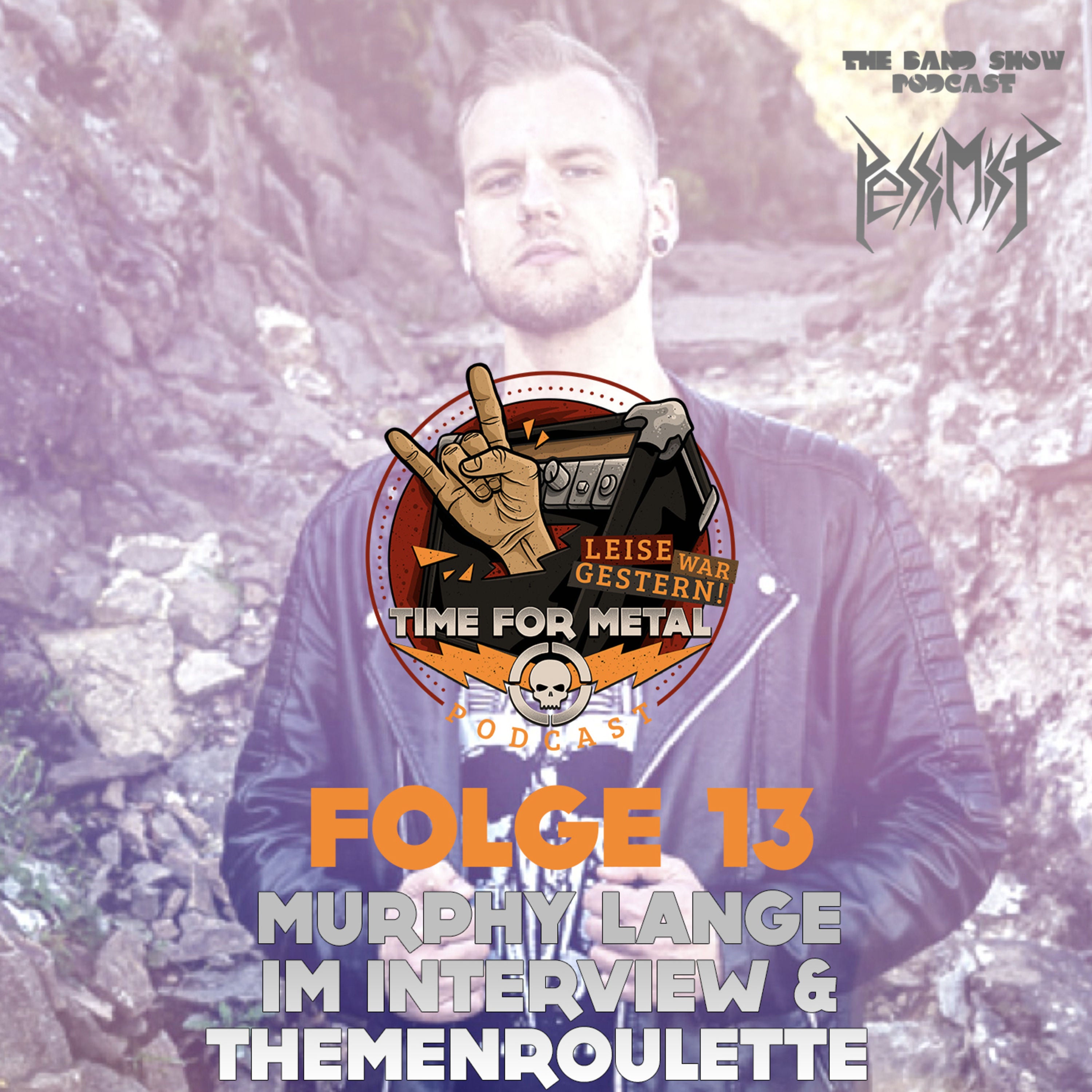 Folge 13 - Themenroulette mit Murphy Lange von Pessimist (über Male oder Female-Fronter, die Beste Location und darüber, w ein Kozert kosten darf)