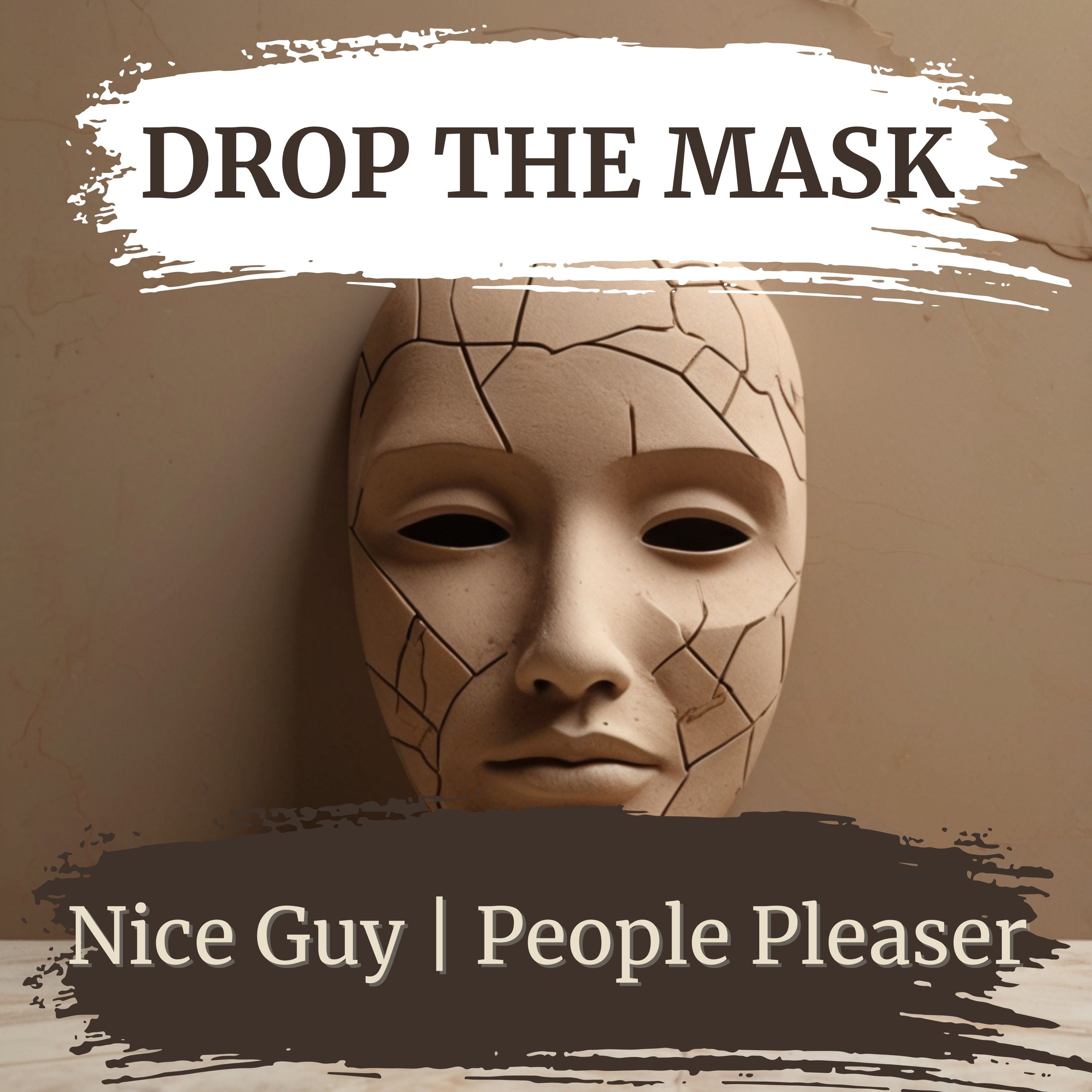 Drop the Mask - For Nice Guys and People Pleaser