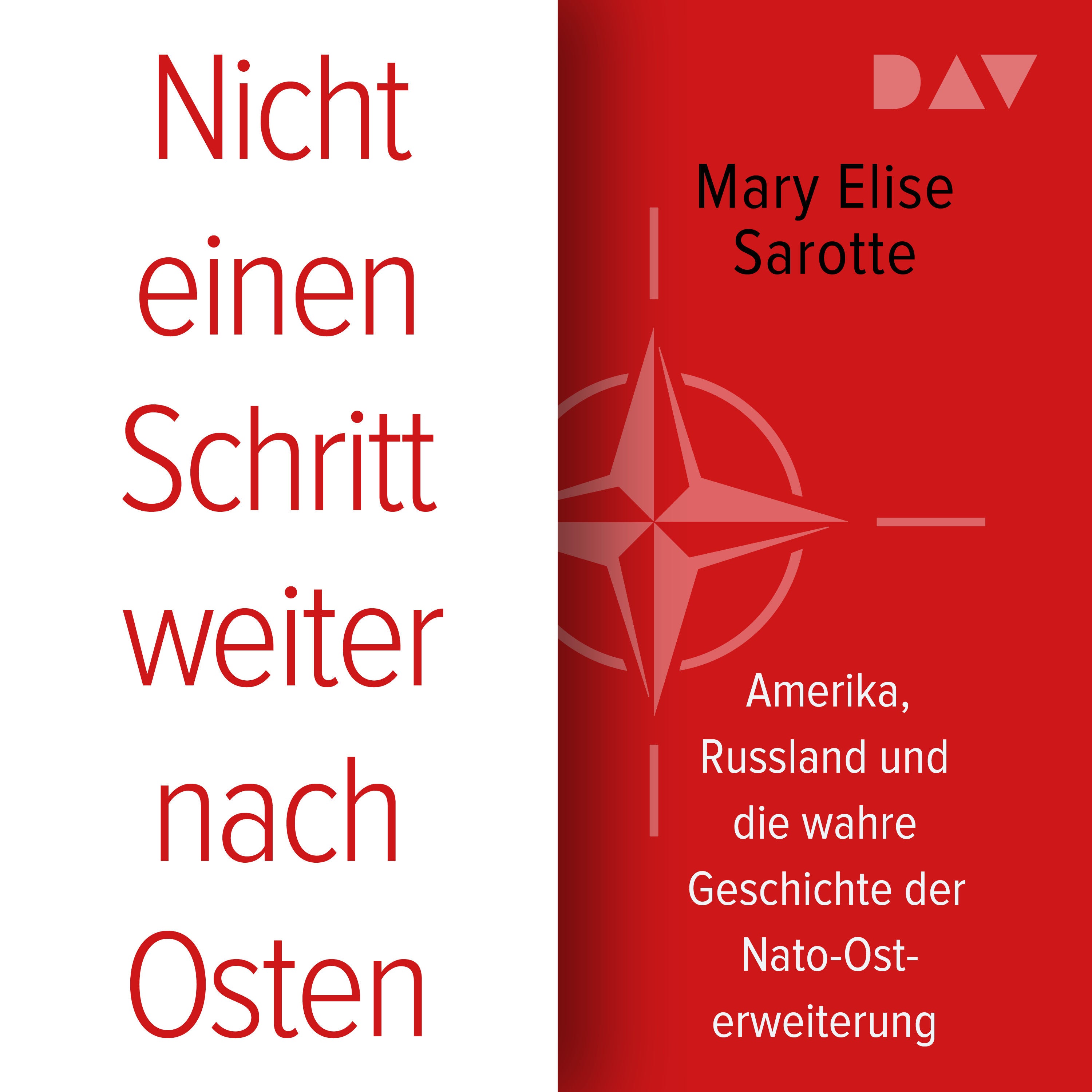 Nicht einen Schritt weiter nach Osten. Amerika, Russland und die wahre Geschichte der Nato-Osterweiterung