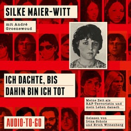 Ich dachte, bis dahin bin ich tot - Meine Zeit als RAF-Terroristin und mein Leben danach