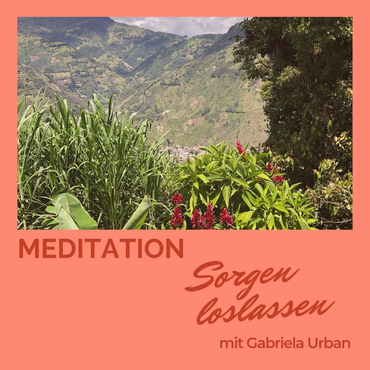 #011 Meditation Sorgen loslassen – Traumreise in die Berge