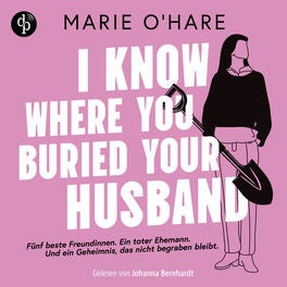 I know where you buried your husband | Ein Hörbuch mit viel schwarzem Humor über weiblichen Zusammenhalt und die Macht gemeinsamer
