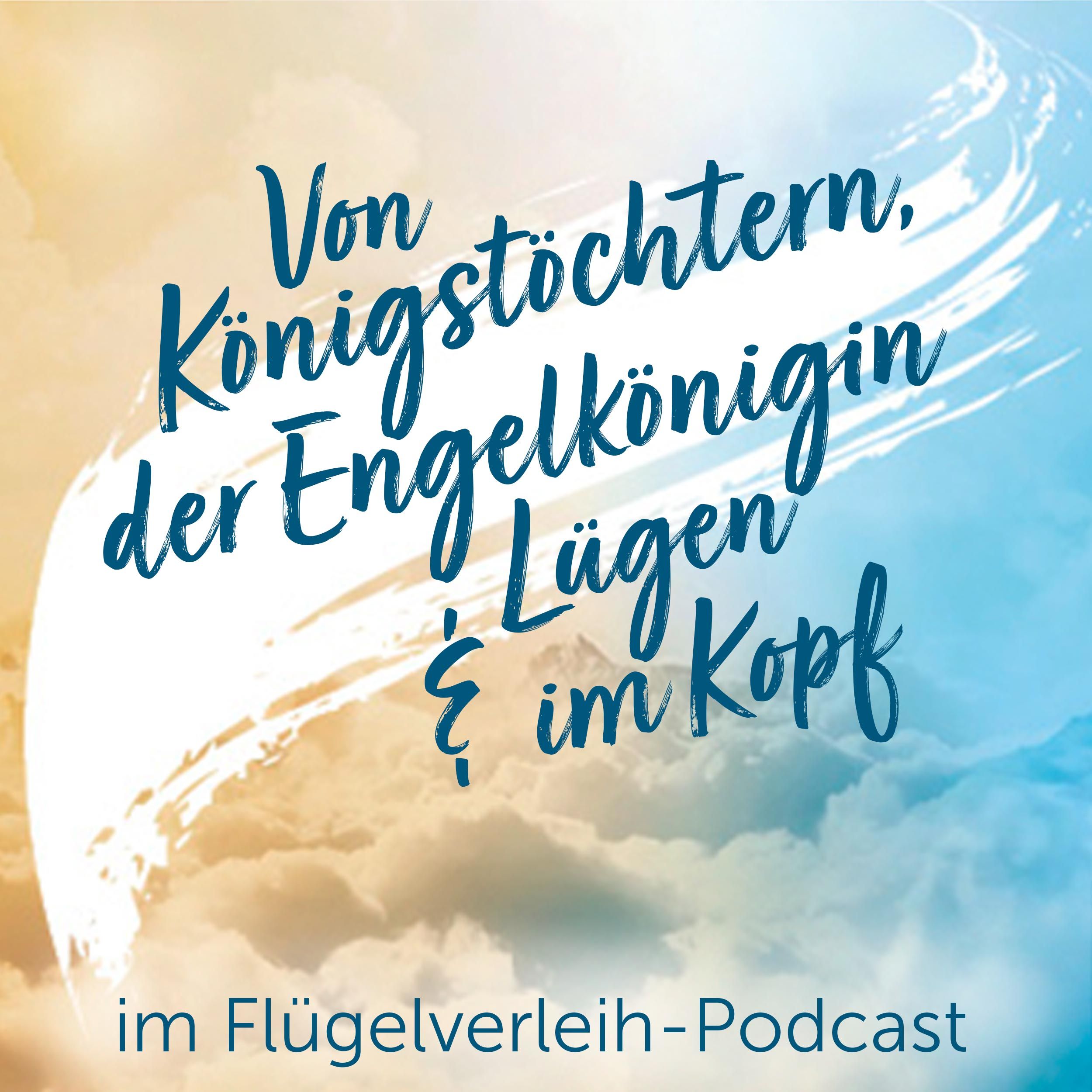 Von Königstöchtern, der Engelkönigin und Lügen im Kopf