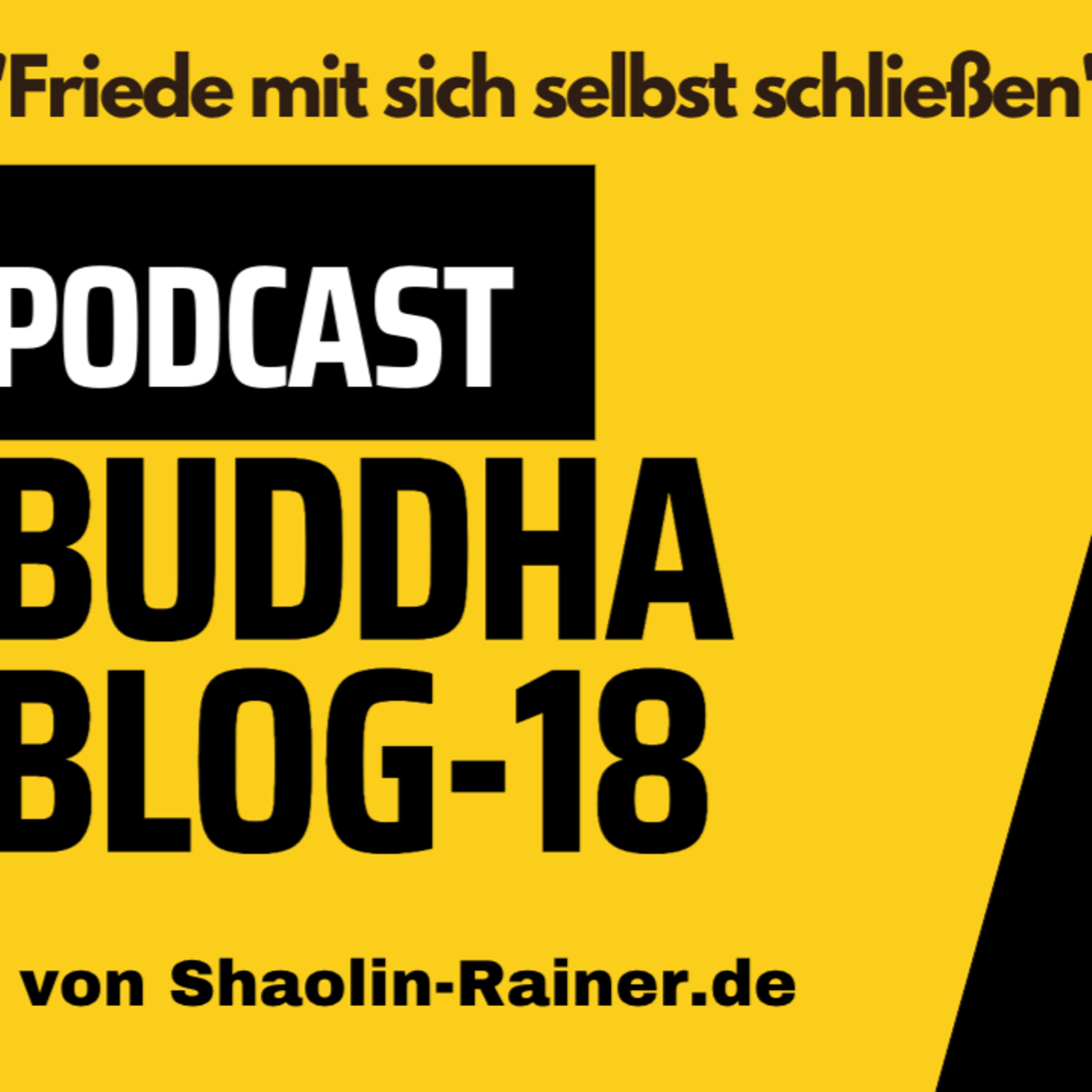 Der grosse Podcast Folge 18-Friede mit sich selbst schließen-Buddha-Blog-Podcast-Buddhismus im Alltag- von Shaolin-Rainer