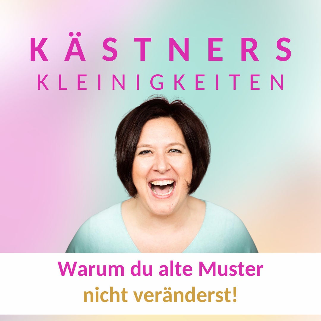 #56 Warum du alte Muster nicht veränderst!