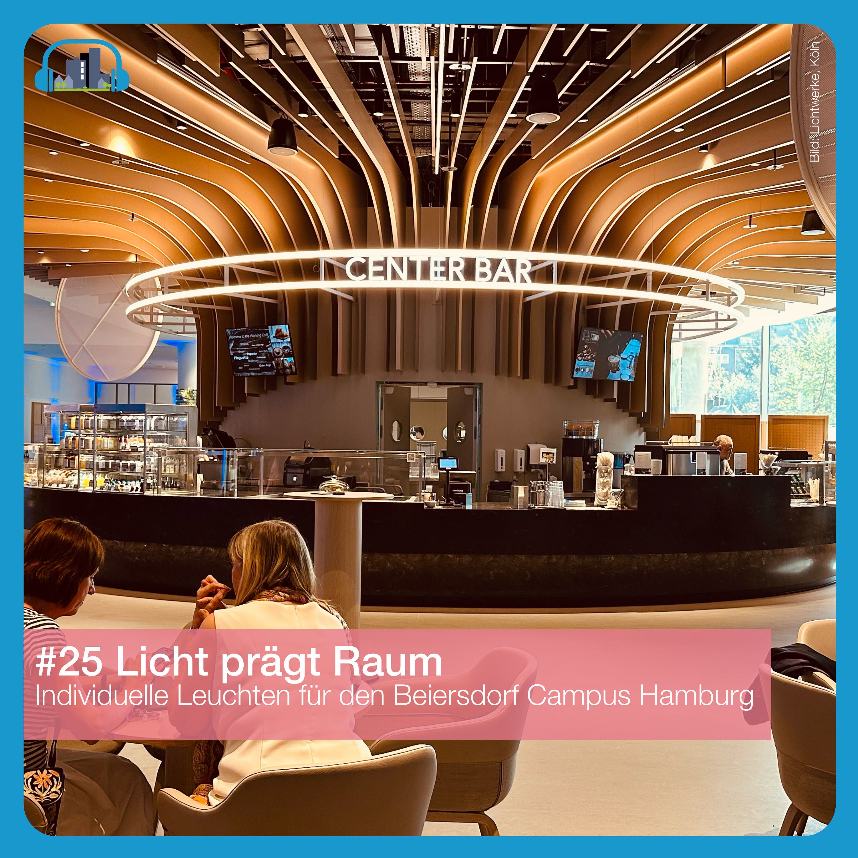 #25 Licht prägt Raum – Individuelle Leuchten für den Beiersdorf Campus Hamburg
