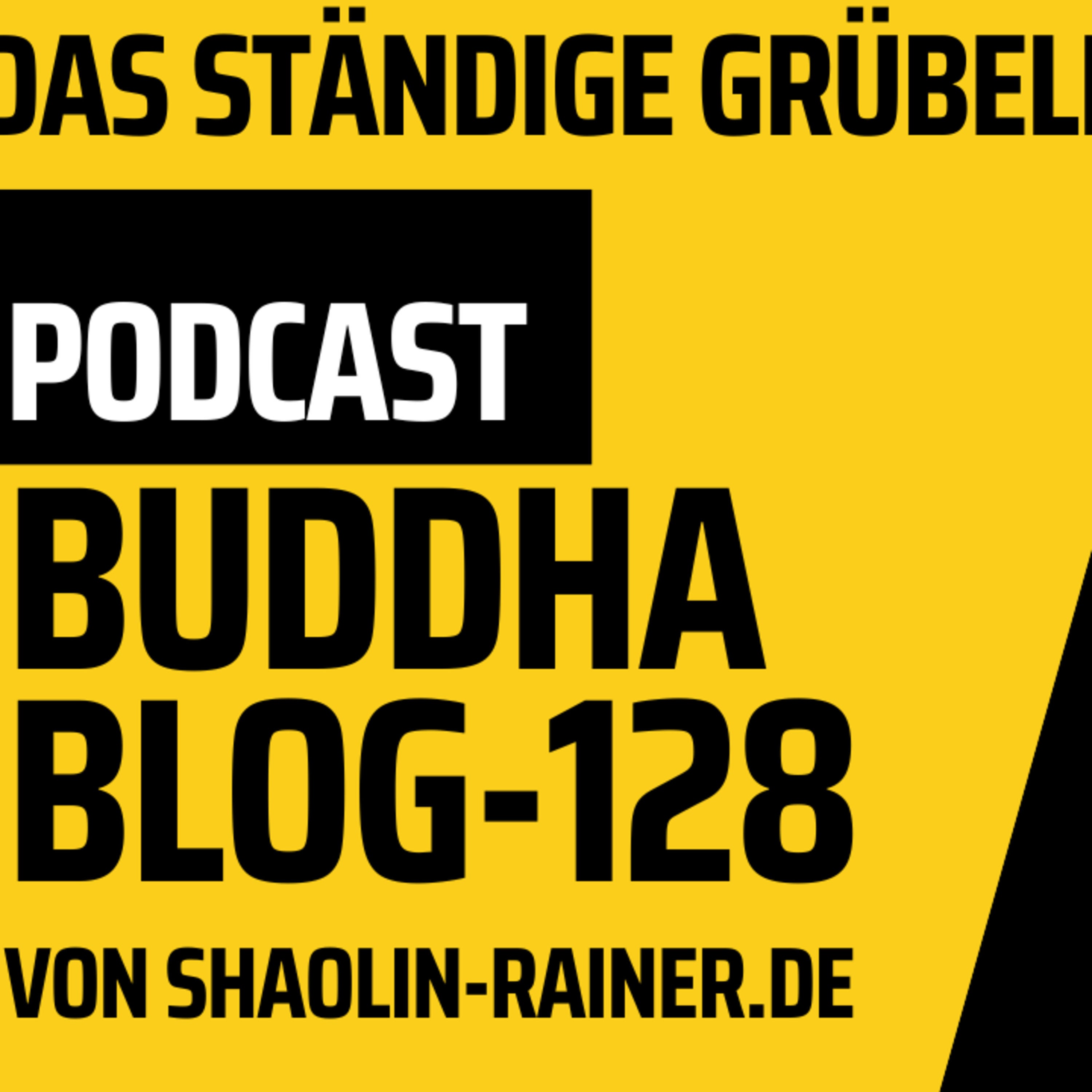 Der grosse Podcast Folge 128 - Das ständige Grübeln-Buddha-Blog-Podcast-Buddhismus im Alltag