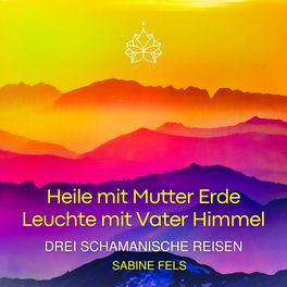 Heile mit Mutter Erde - Leuchte mit Vater Himmel