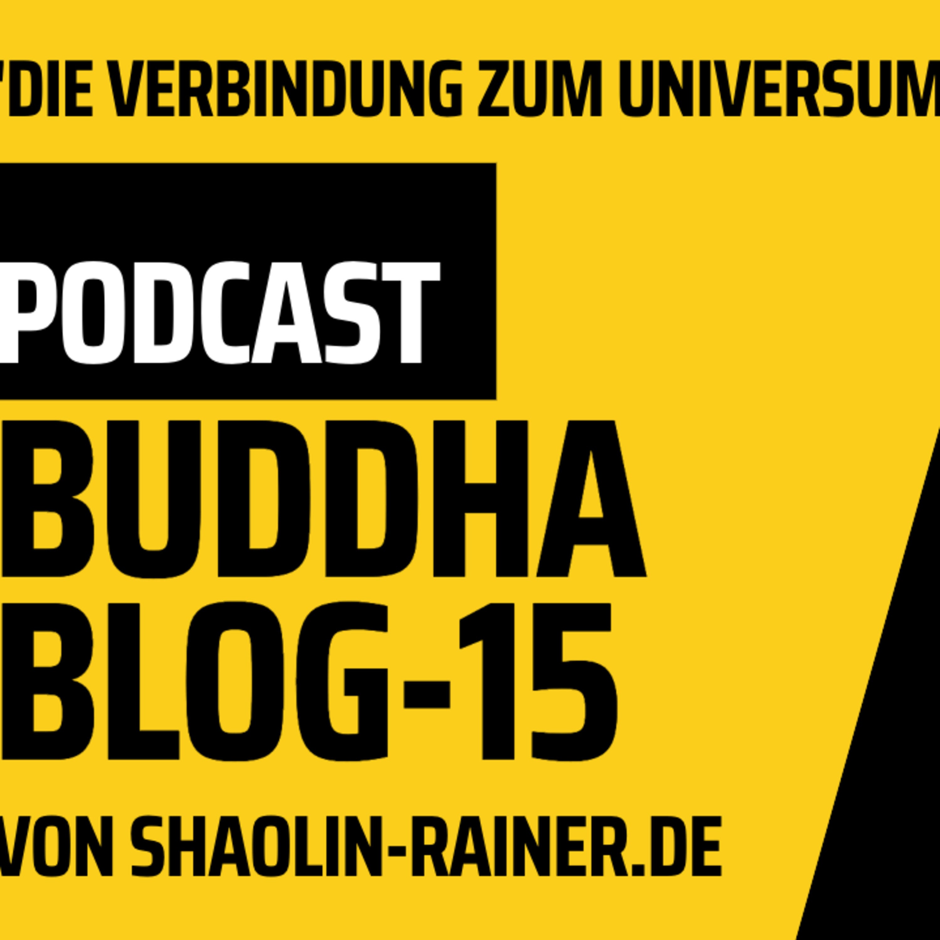 Der grosse Podcast Folge 15-Die Verbindung zum Universum-Buddha-Blog-Podcast-Buddhismus im Alltag - von Shaolin-Rainer