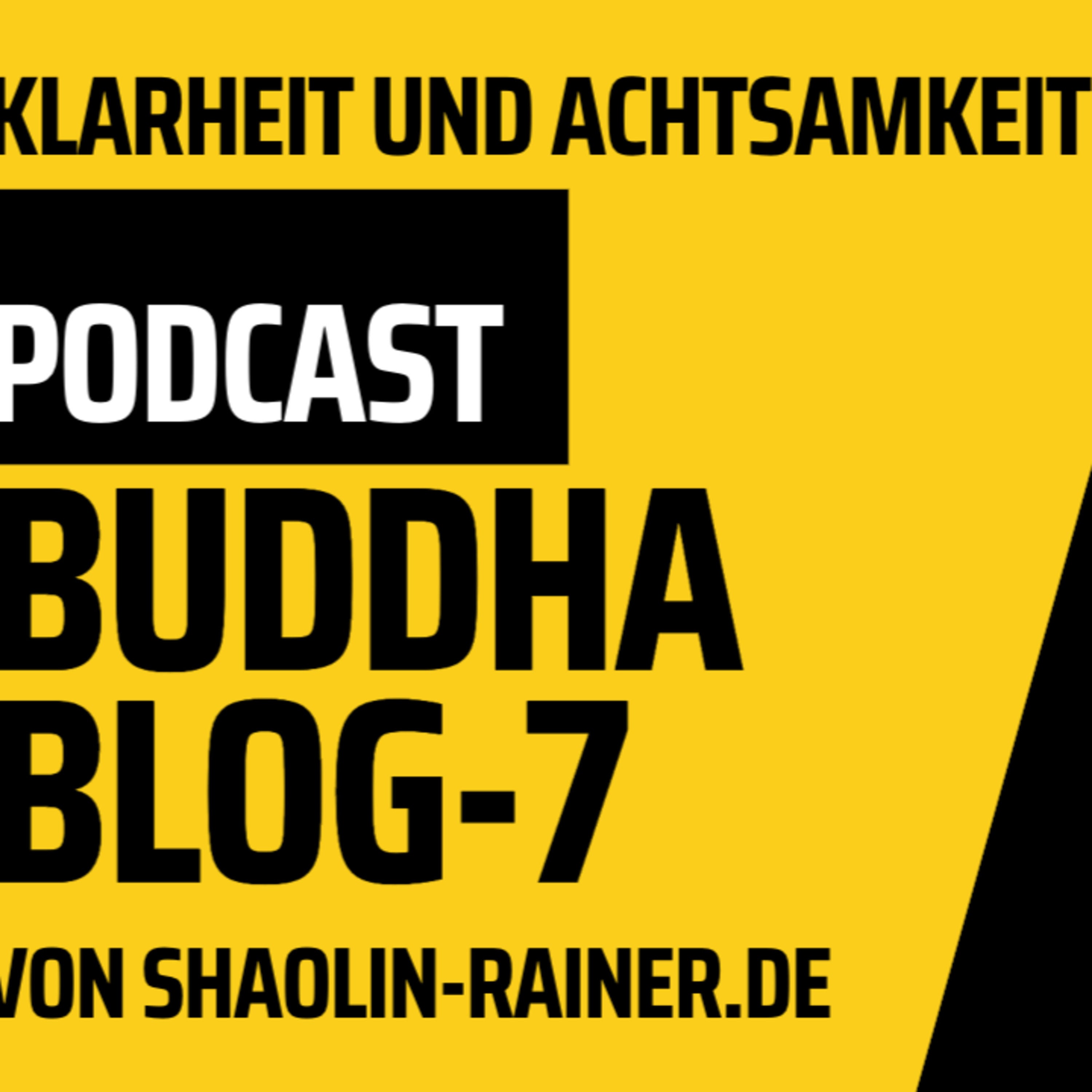 Der grosse Podcast Folge 7-Klarheit und Achtsamkeit-Buddha-Blog-Podcast - Buddhismus im Alltag - von Shaolin-Rainer
