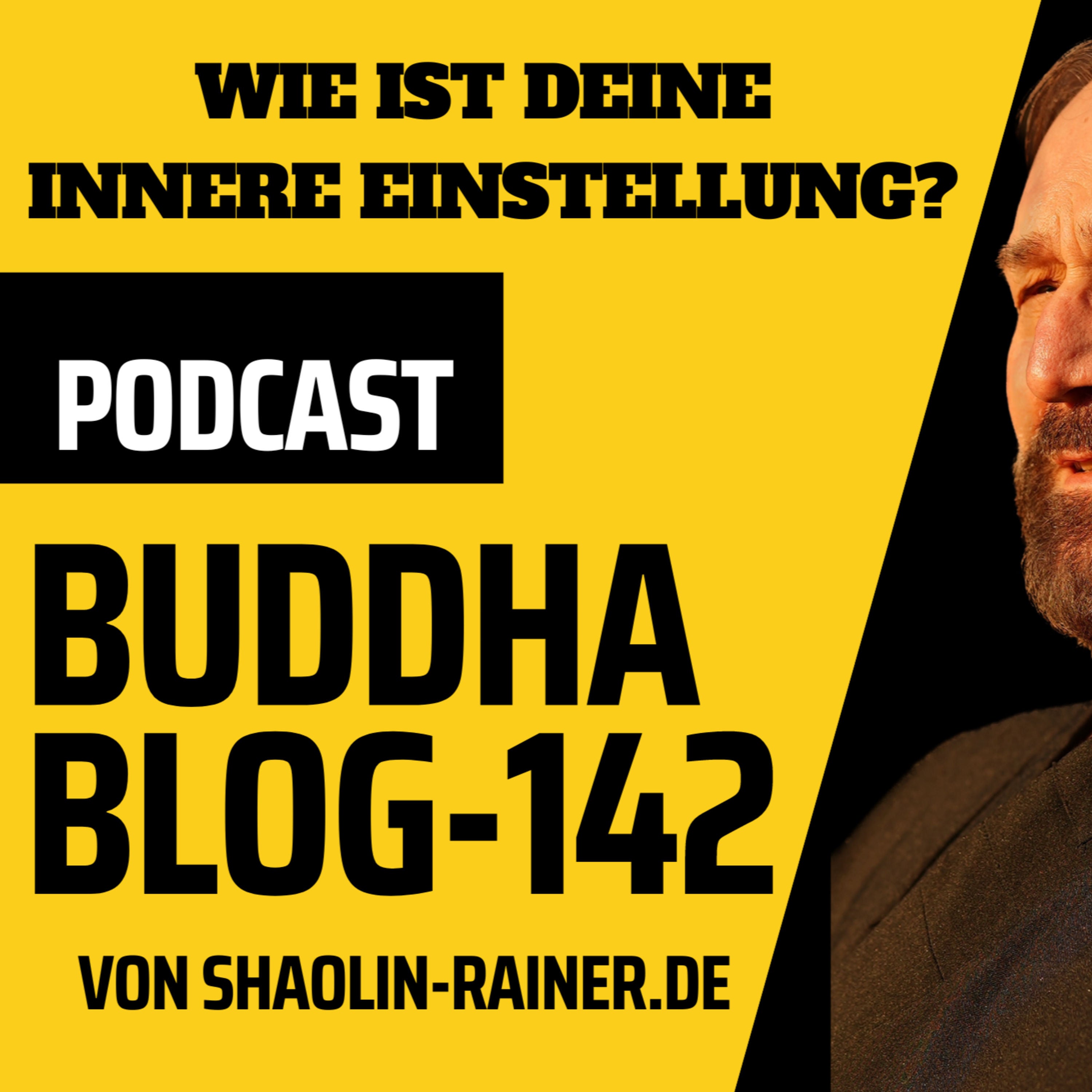 Der grosse Podcast Folge 142-Wie ist deine innere Einstellung? - Buddha-Blog-Podcast-Buddhismus im Alltag