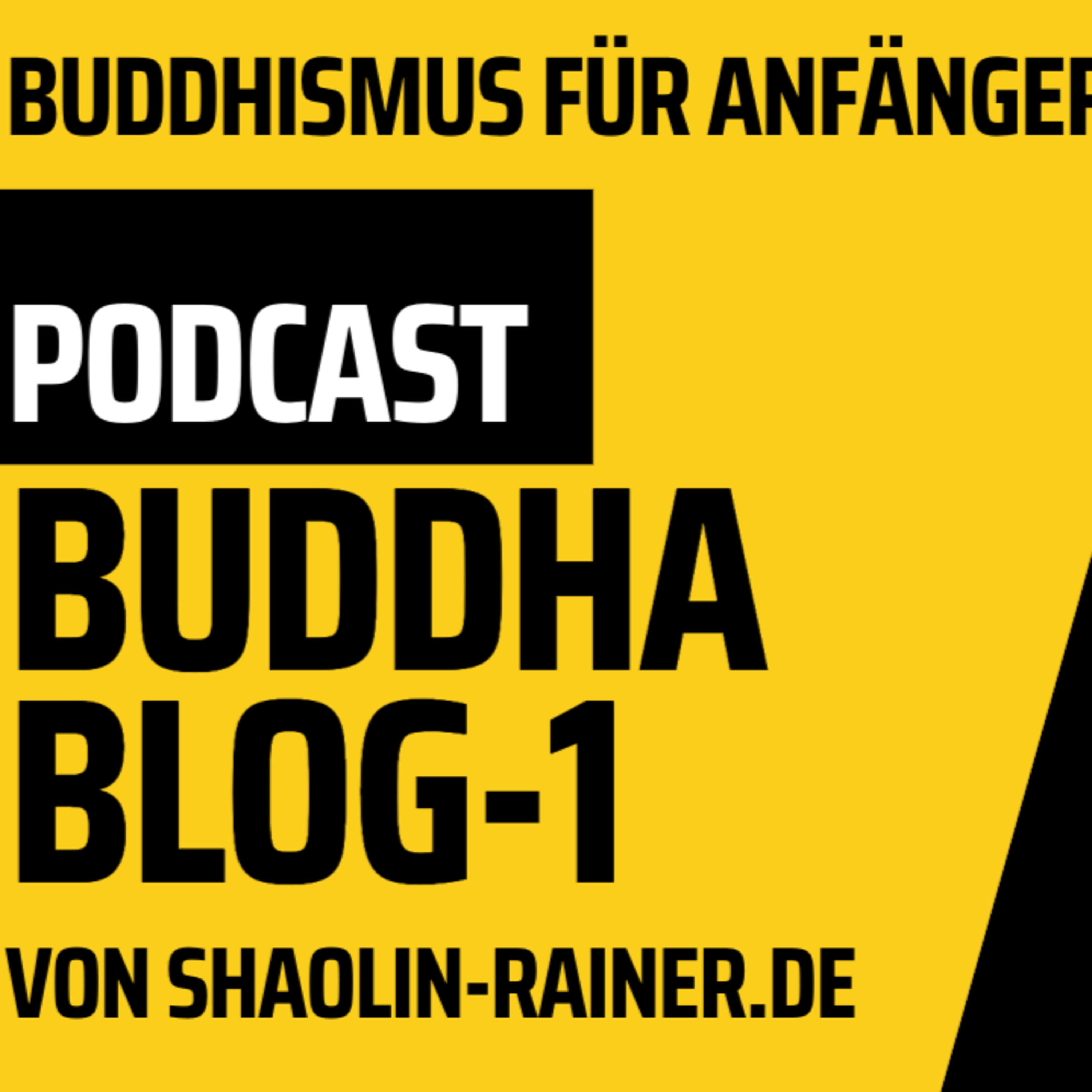 Der grosse Podcast Folge 1-Buddhismus für Anfänger-Buddha Blog Podcast - Buddhismus im Alltag - von Shaolin-Rainer
