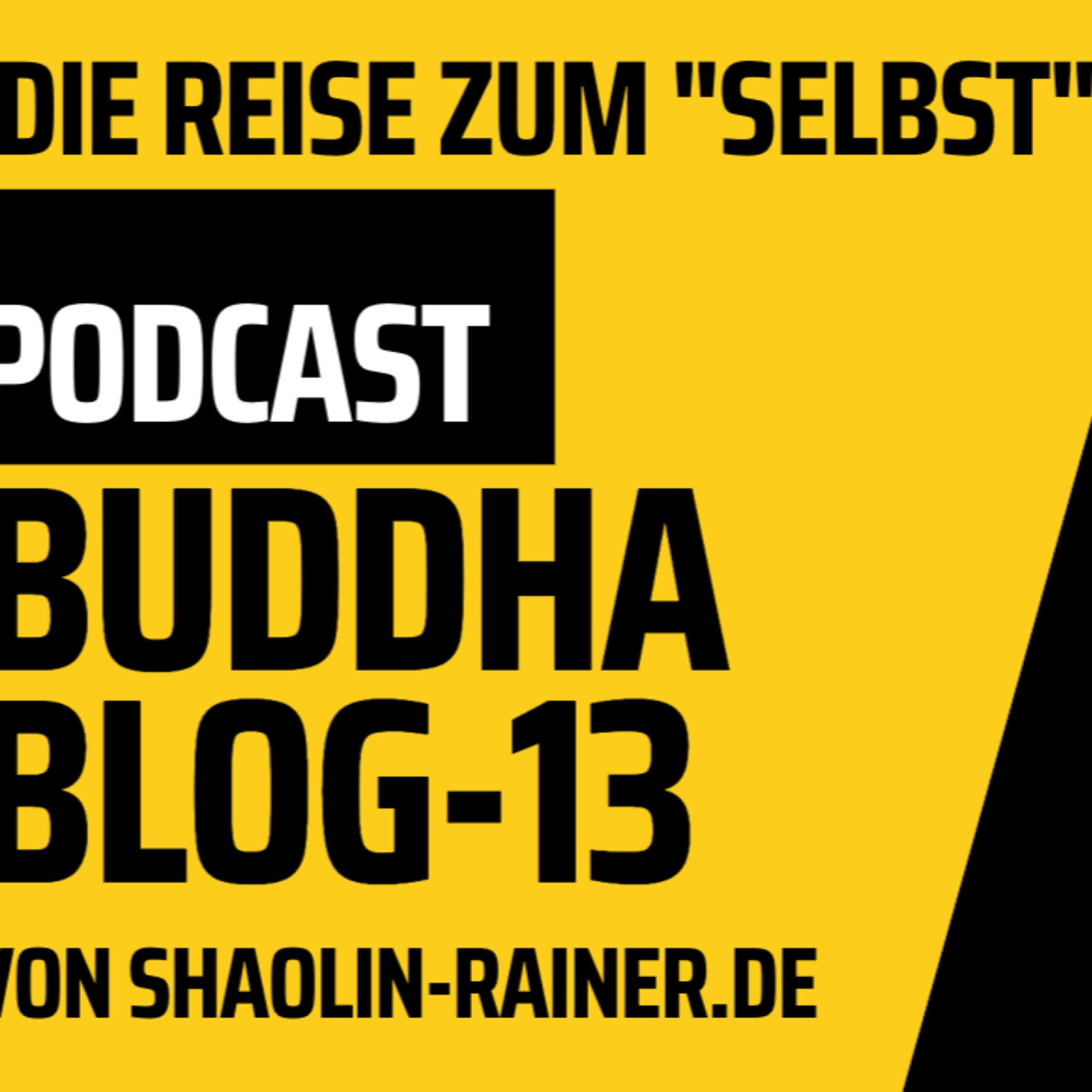 Der grosse Podcast Folge 13-Die Reise zum "Selbst"- Buddha-Blog-Podcast-Buddhismus im Alltag - von Shaolin Rainer