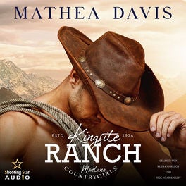 Kingsite Ranch: Montana Countrygirls - Cowgirls, Band 1