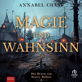 Magie und Wahnsinn - Die Hexen von Starry Hollow, Band 6