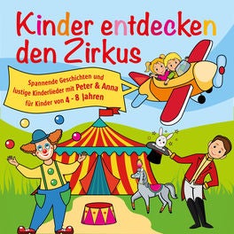 Kinder entdecken den Zirkus, Folge 5 - Spannende Geschichten und lustige Kinderlieder mit Peter und Anna für Kinder von 4-8 Jahren