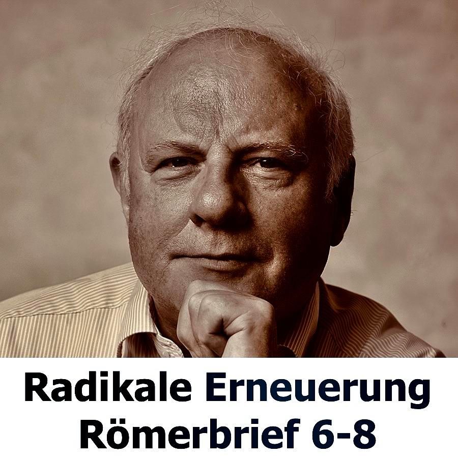 Radikale Erneuerung: Römer 6-8, Teil 6
