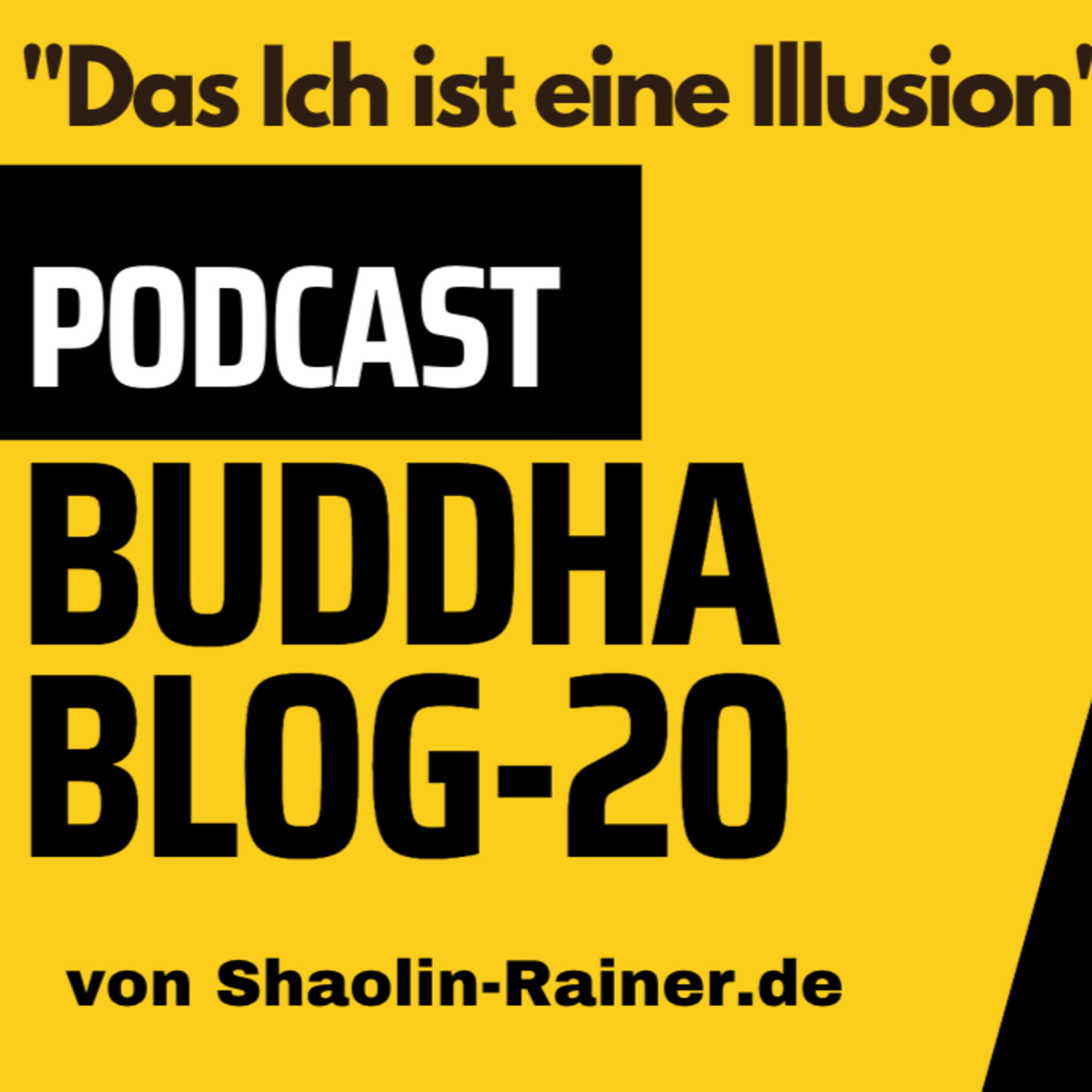 Der grosse Podcast Folge 20-Das Ich ist eine Illusion-Buddha-Blog-Podcast-Buddhismus im Alltag - von Shaolin-Rainer