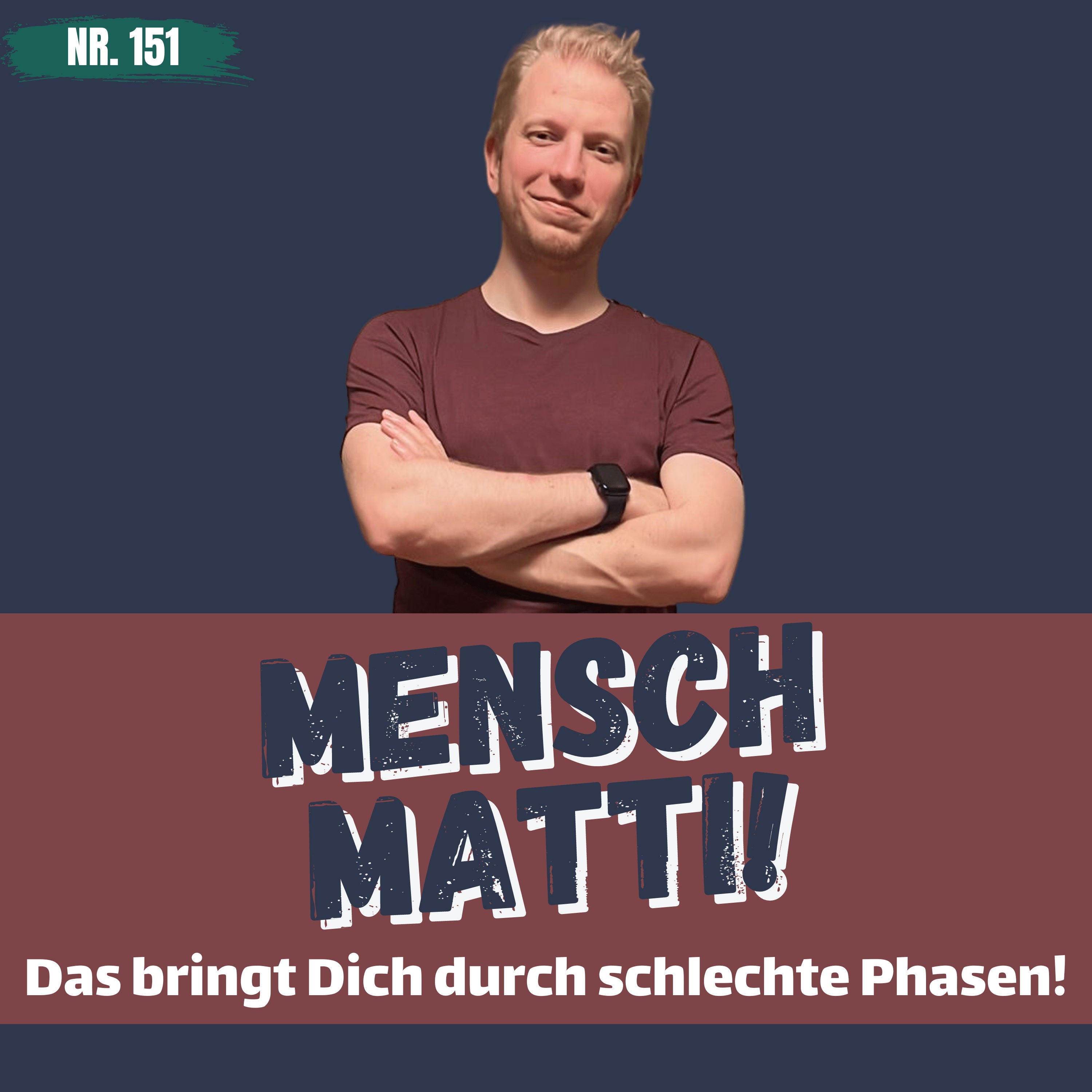 Nr. 151 - Das bringt Dich durch schlechte Phasen!