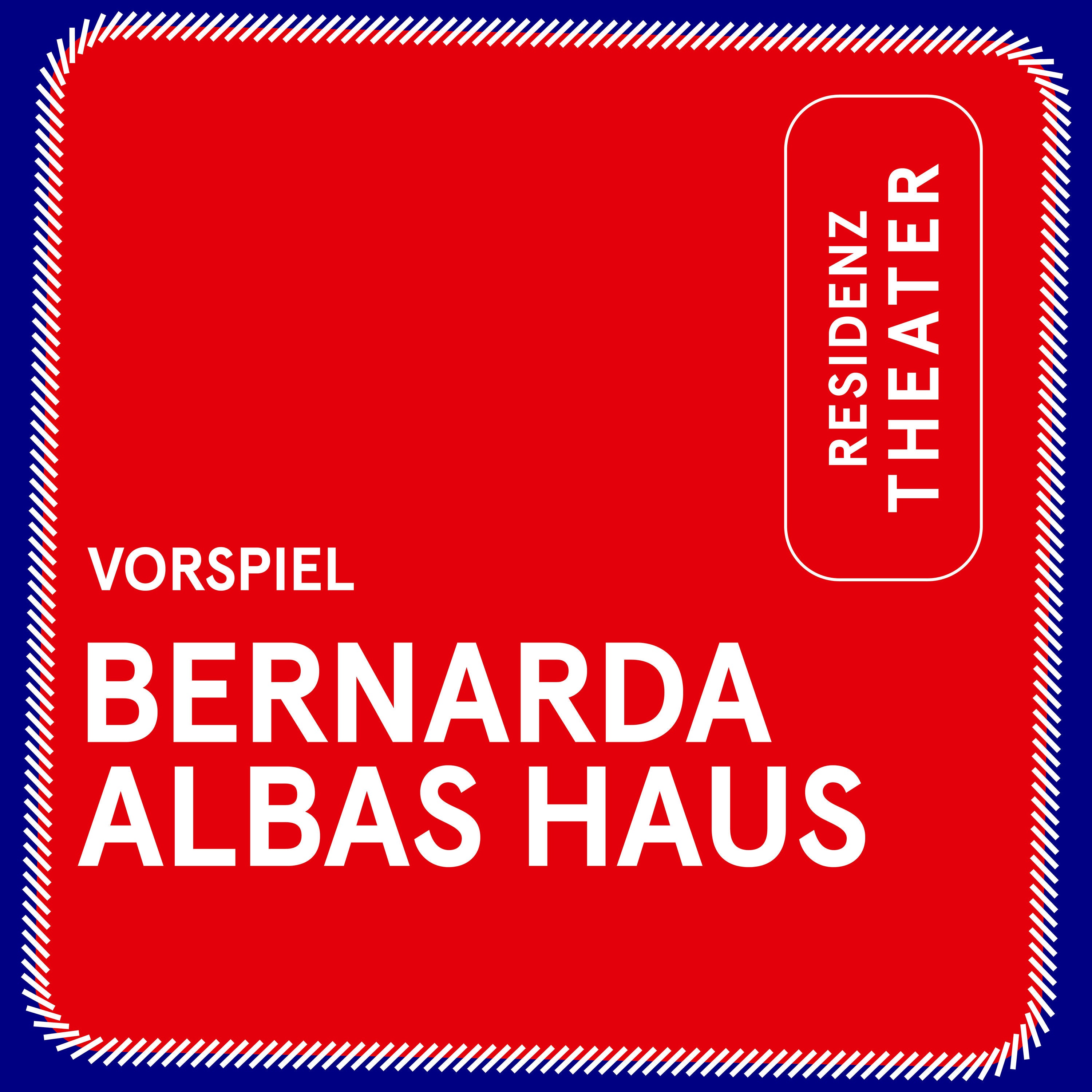 VORSPIEL: Bernarda Albas Haus