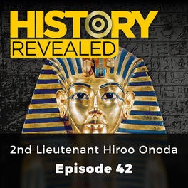 2nd Lieutenant Hiroo Onoda - History Revealed, Episode 42