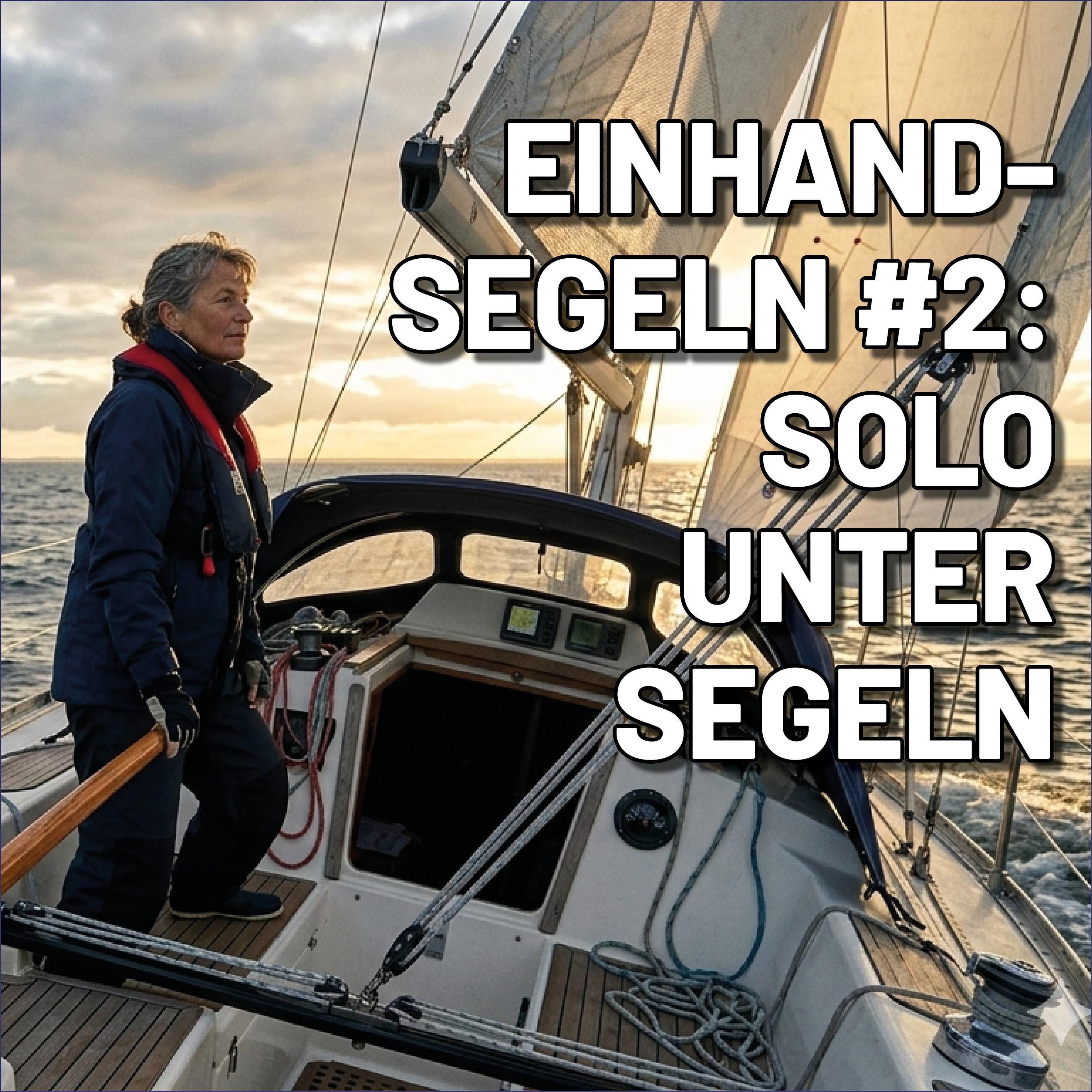 Einhandsegeln in der Praxis Teil 2: Welches Boot eignet sich, wie du vorbereitest, ausläufst und manövrierst – alles was du wissen musst, bevor du alleine unter Segeln gehst