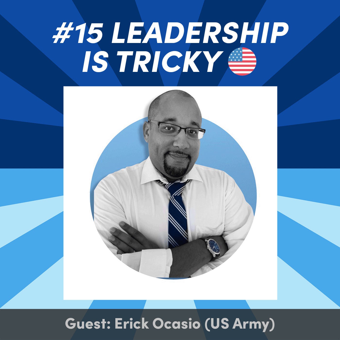 #15 Leadership is tricky with Erick Ocasio (US Army) 🇺🇸