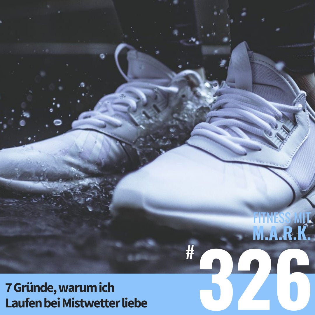 7 Gründe, warum ich Laufen bei Mistwetter liebe – und Du es mir nachmachen solltest (#326)