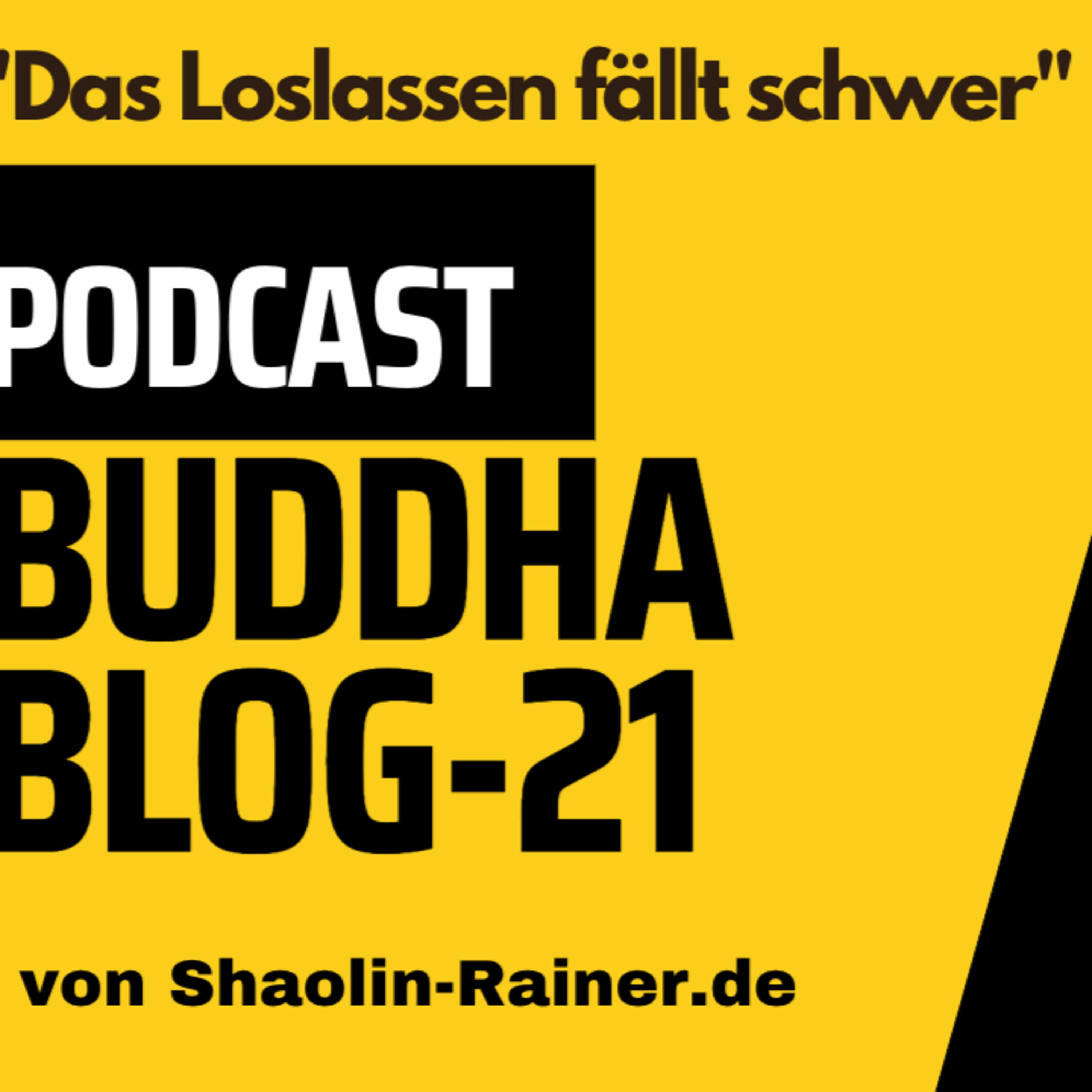 Der grosse Podcast Folge 21-Das Loslassen fällt schwer-Buddha-Blog-Podcast-Buddhismus im Alltag-von Shaolin Rainer