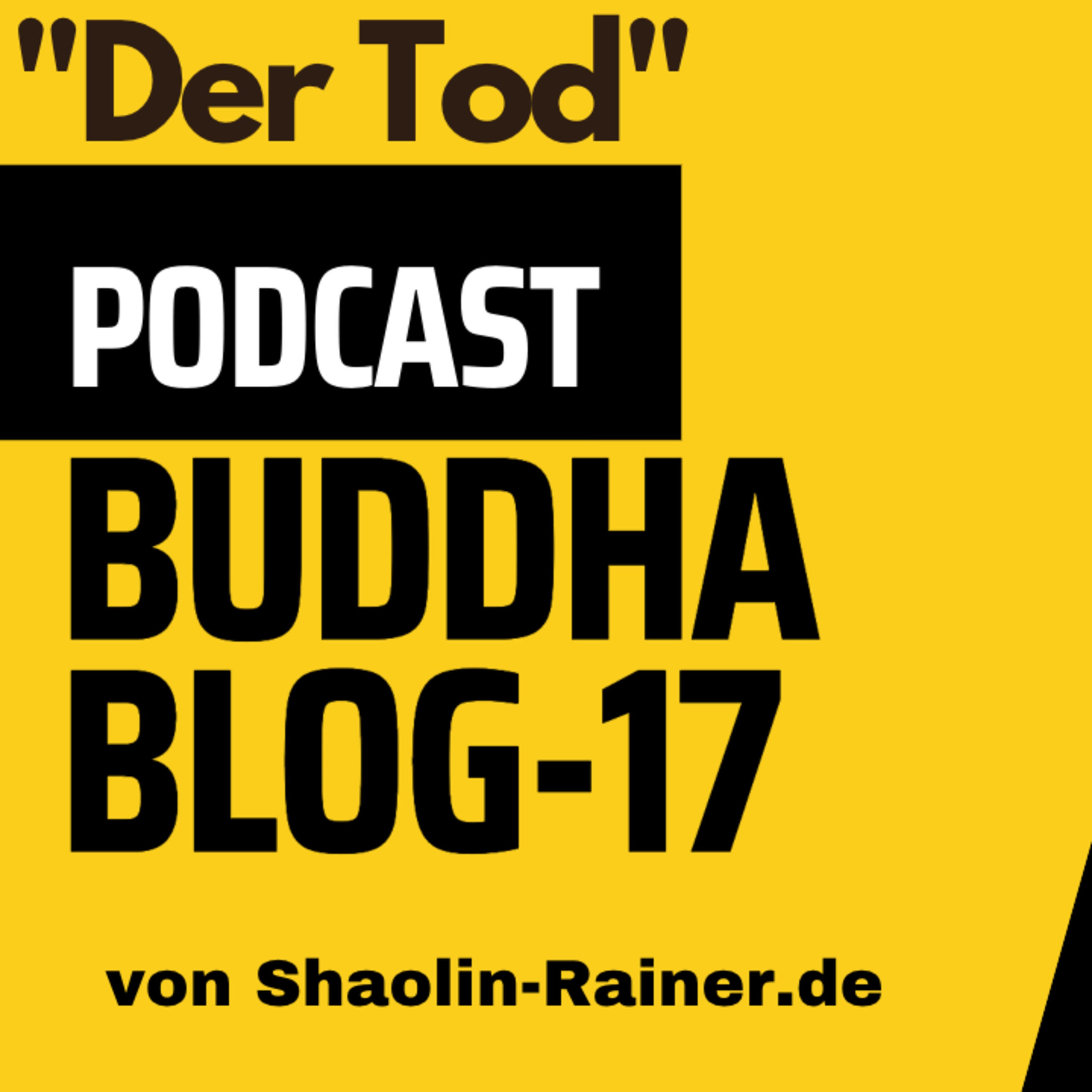 Der grosse Podcast Folge 17-Der Tod-Buddha-Blog-Podcast-Buddhismus im Alltag- von Shaolin-Rainer