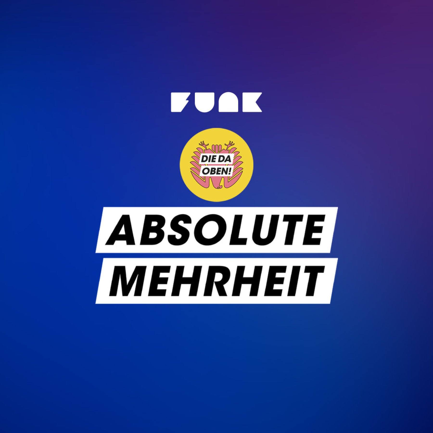 ABSOLUTE MEHRHEIT – der DIE DA OBEN!-Podcast