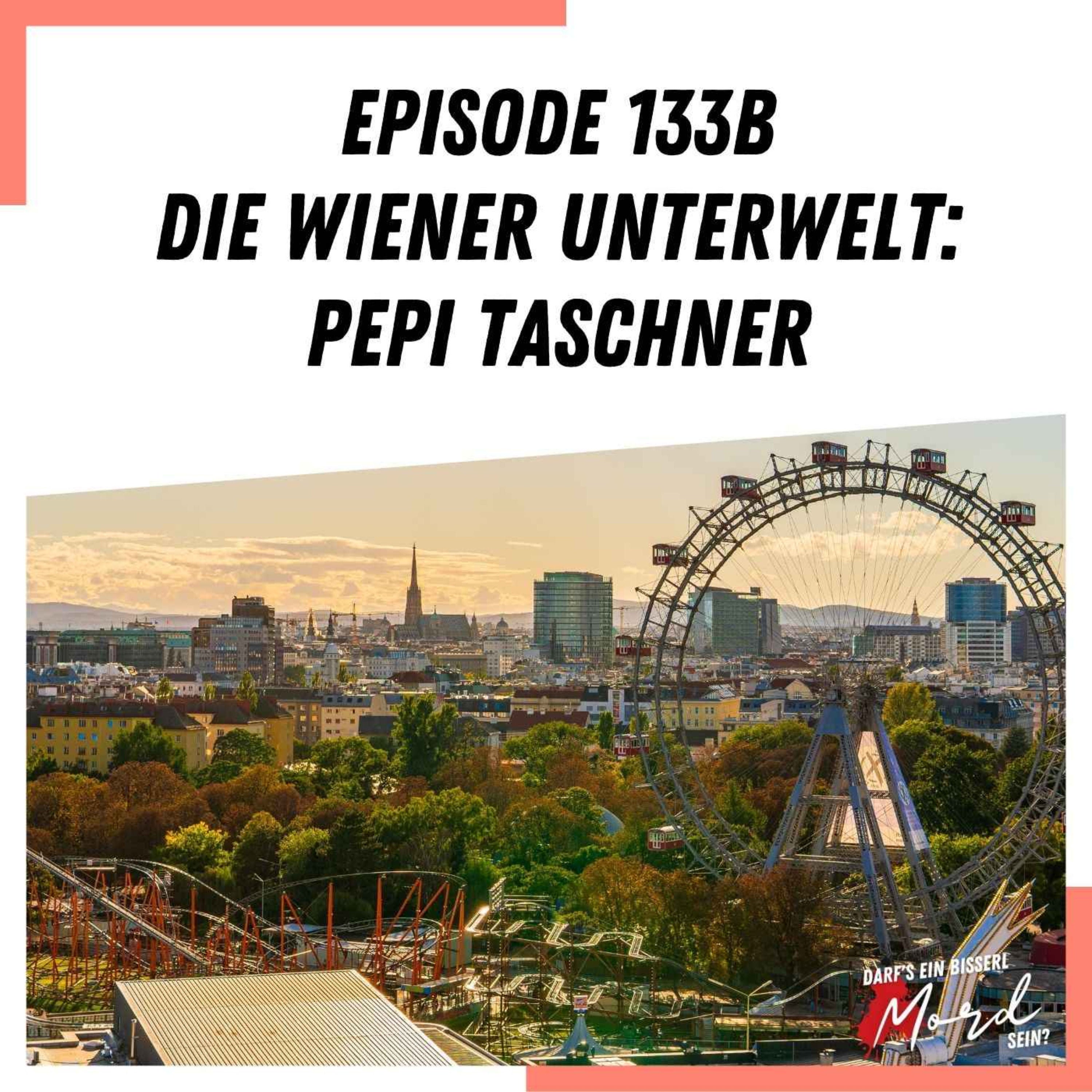 Episode 133b: Die Wiener Unterwelt (Der Taschner Pepi und Oswald Stankas Begräbnis)