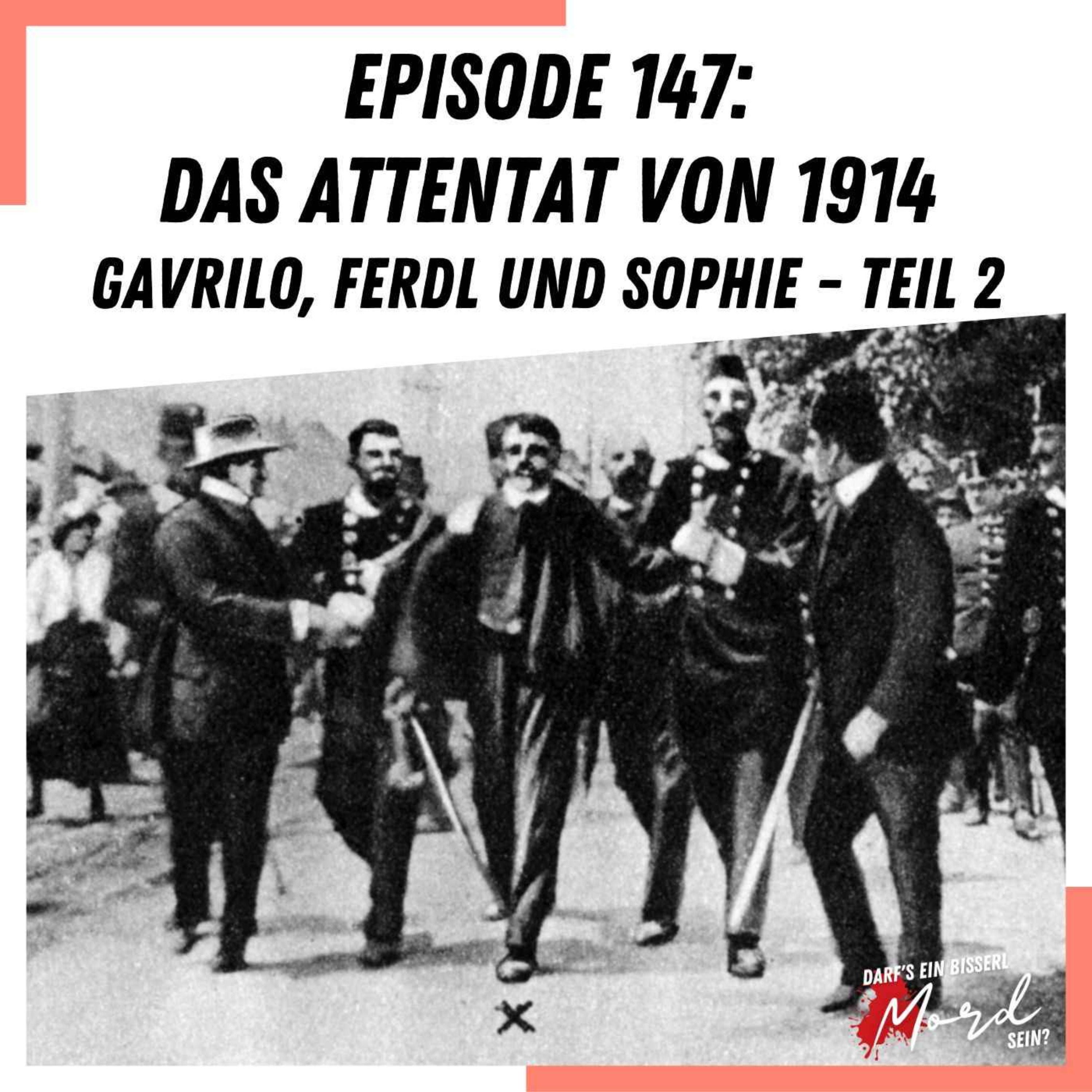 Episode 147: Das Attentat von 1914 (2/2)
